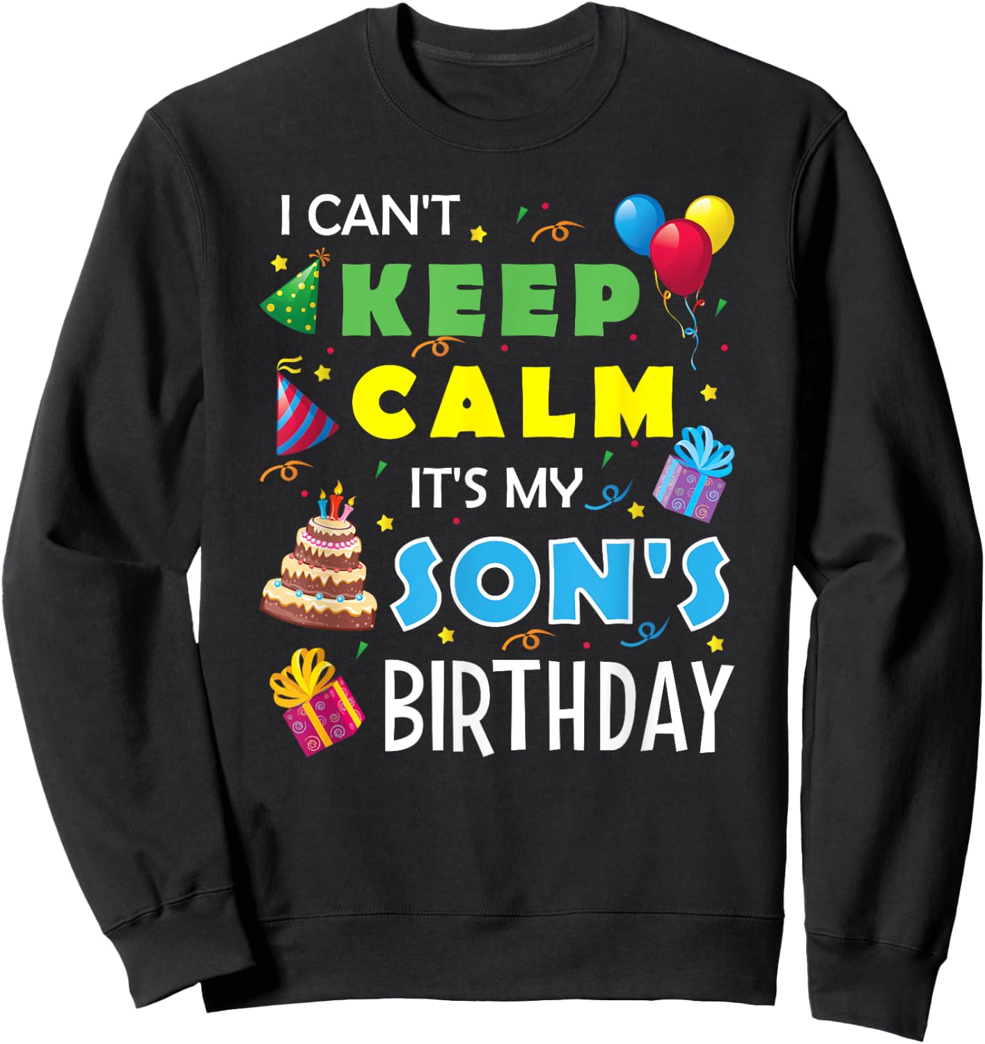 I Can't Keep Calm It's My Son's Birthday Celebrate Fun Party Sweatshirt - Sweatshirt | Black