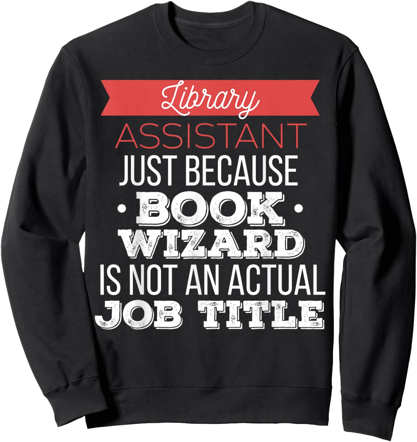 Library Assistant - Library Assistant just because Sweatshirt - Sweatshirt | Black
