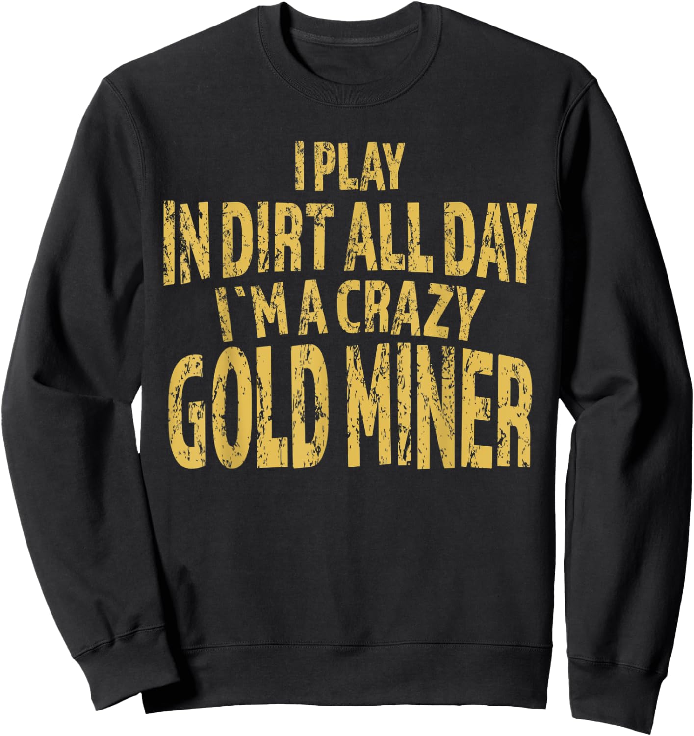 Gold Mining Crazy Miner Gold Nugget Panning Gift Sweatshirt - Sweatshirt | Black