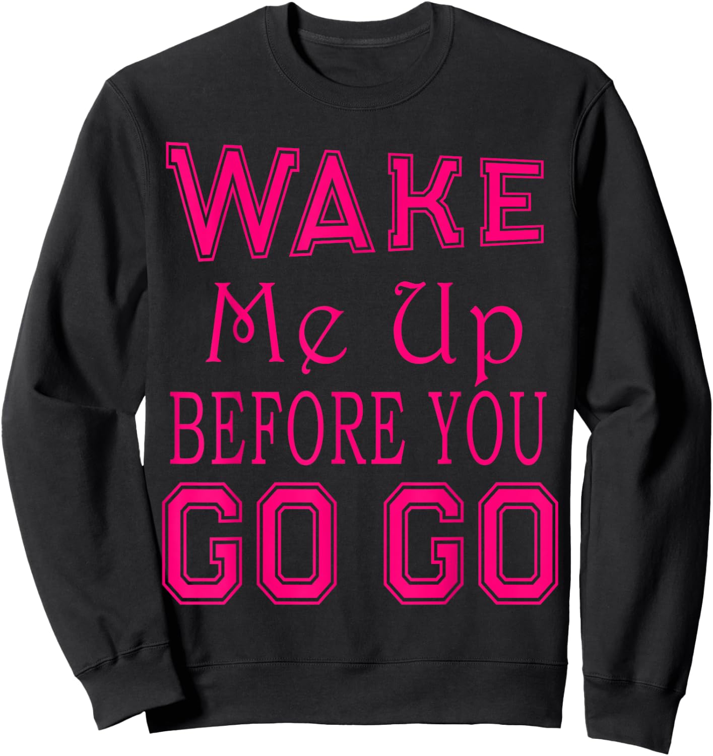 Wake Me Up Before You Go Go Pink Party Sweatshirt - Sweatshirt | Black