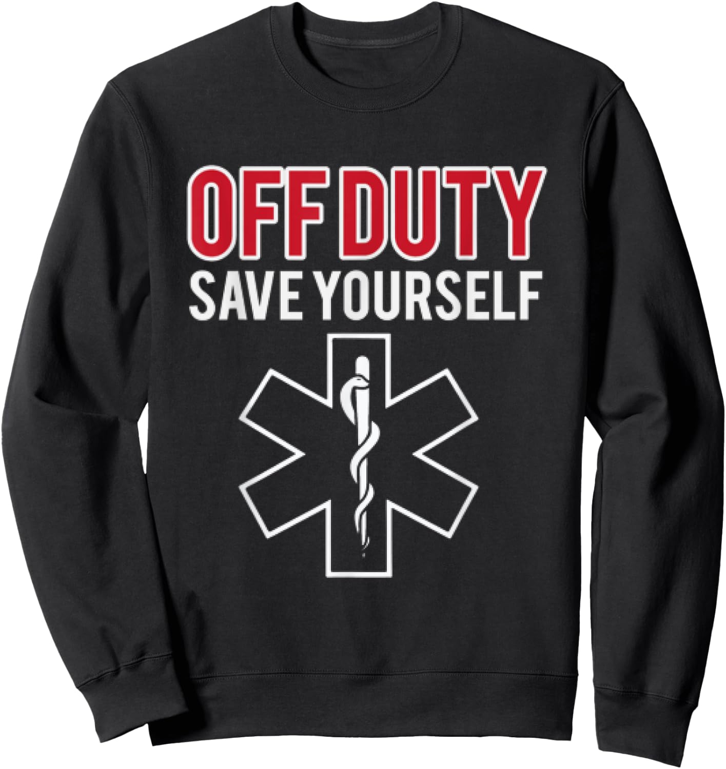 Funny stupid Off Duty Save Yourself Medic and EMT EMS gift Sweatshirt - Sweatshirt | Black