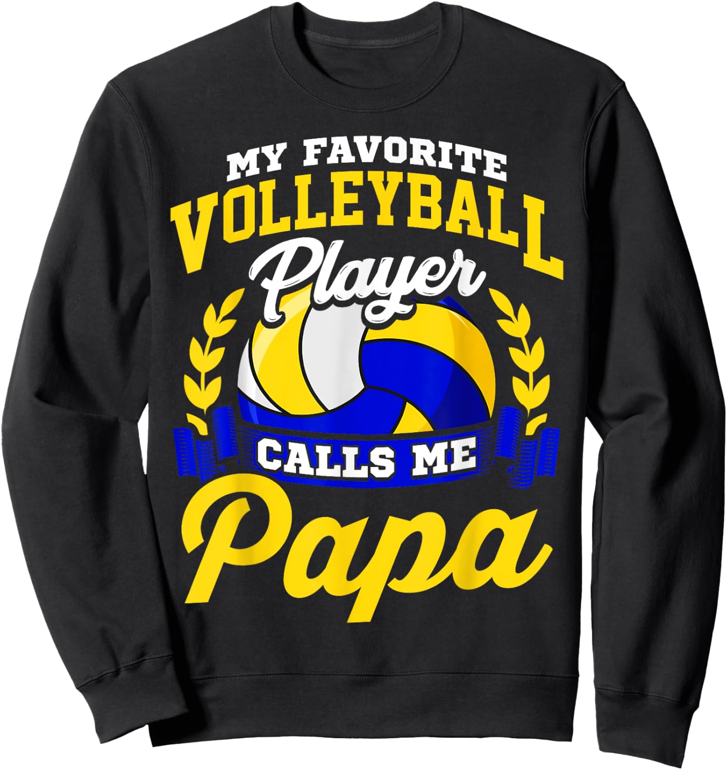 Volleyball Gift My Favorite Volleyball Player Calls Me Papa Sweatshirt - Sweatshirt | Black
