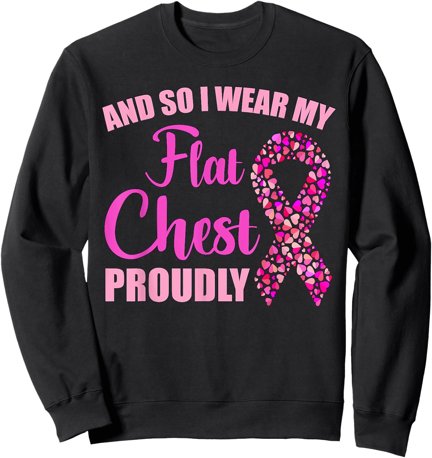 Breast Cancer And So I Wear My Flat Chest Proudly Sweatshirt - Sweatshirt | Black