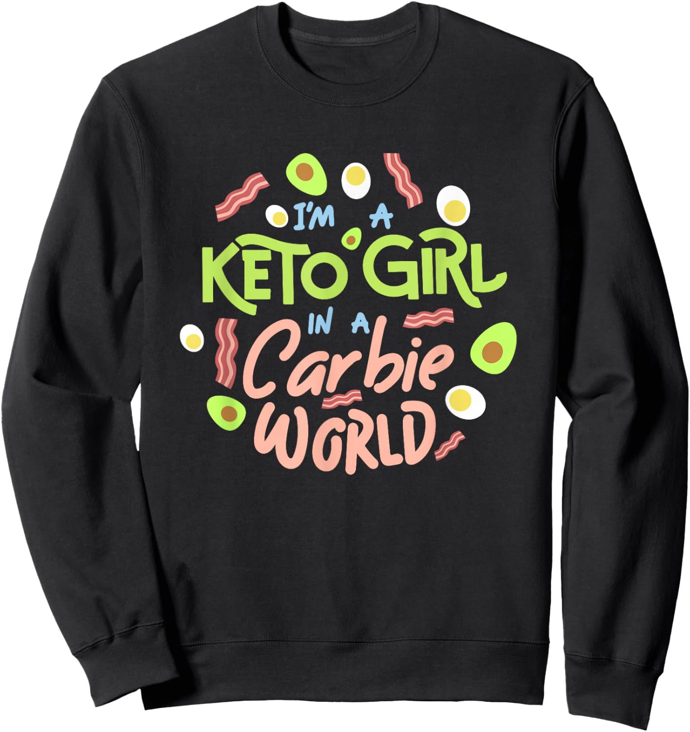 Funny I'm a Keto Girl In a Carbie World diet shirt Sweatshirt - Sweatshirt | Black