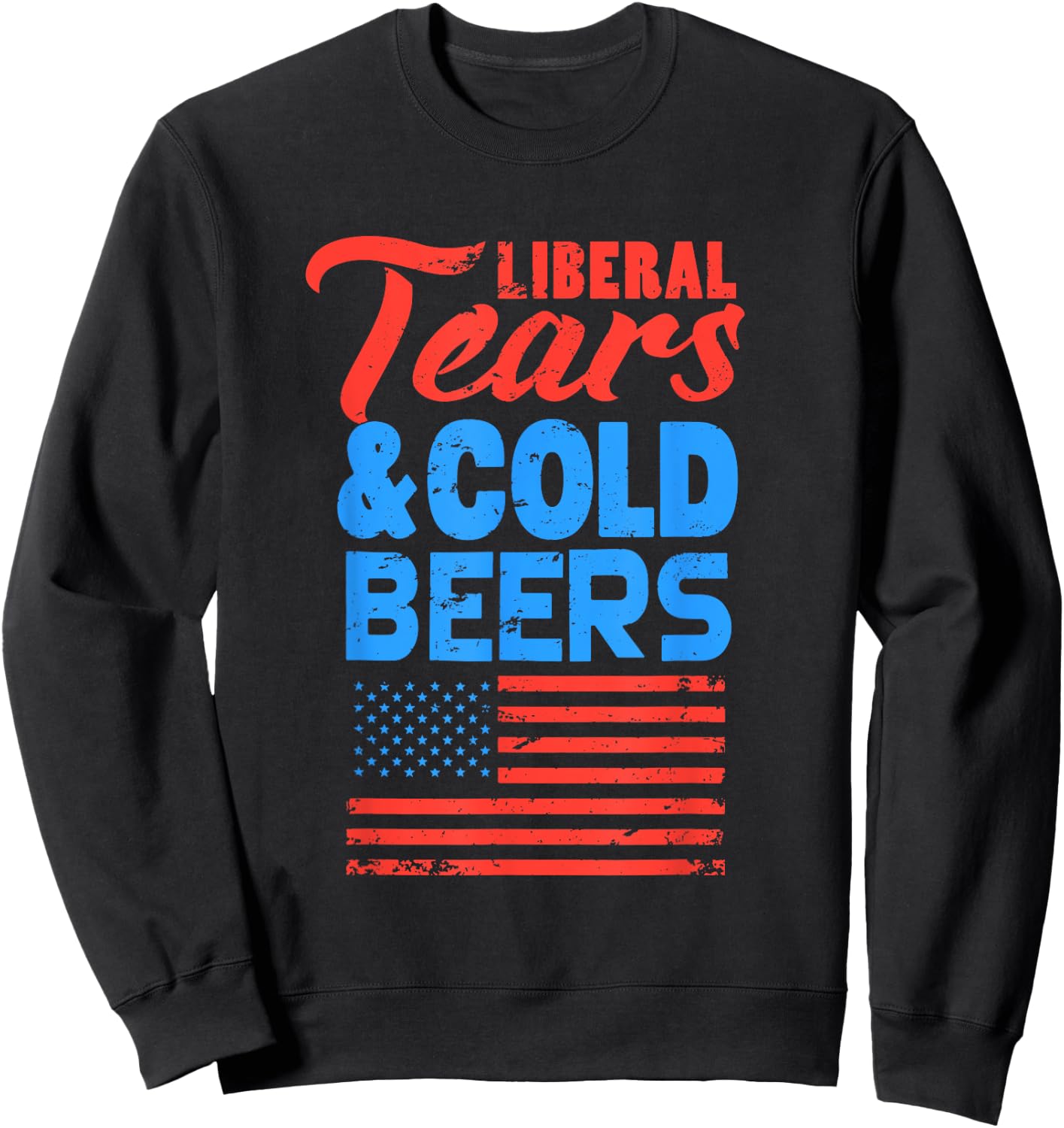 Liberal tears shirt, Anti liberal t shirts gifts Sweatshirt - Sweatshirt | Black