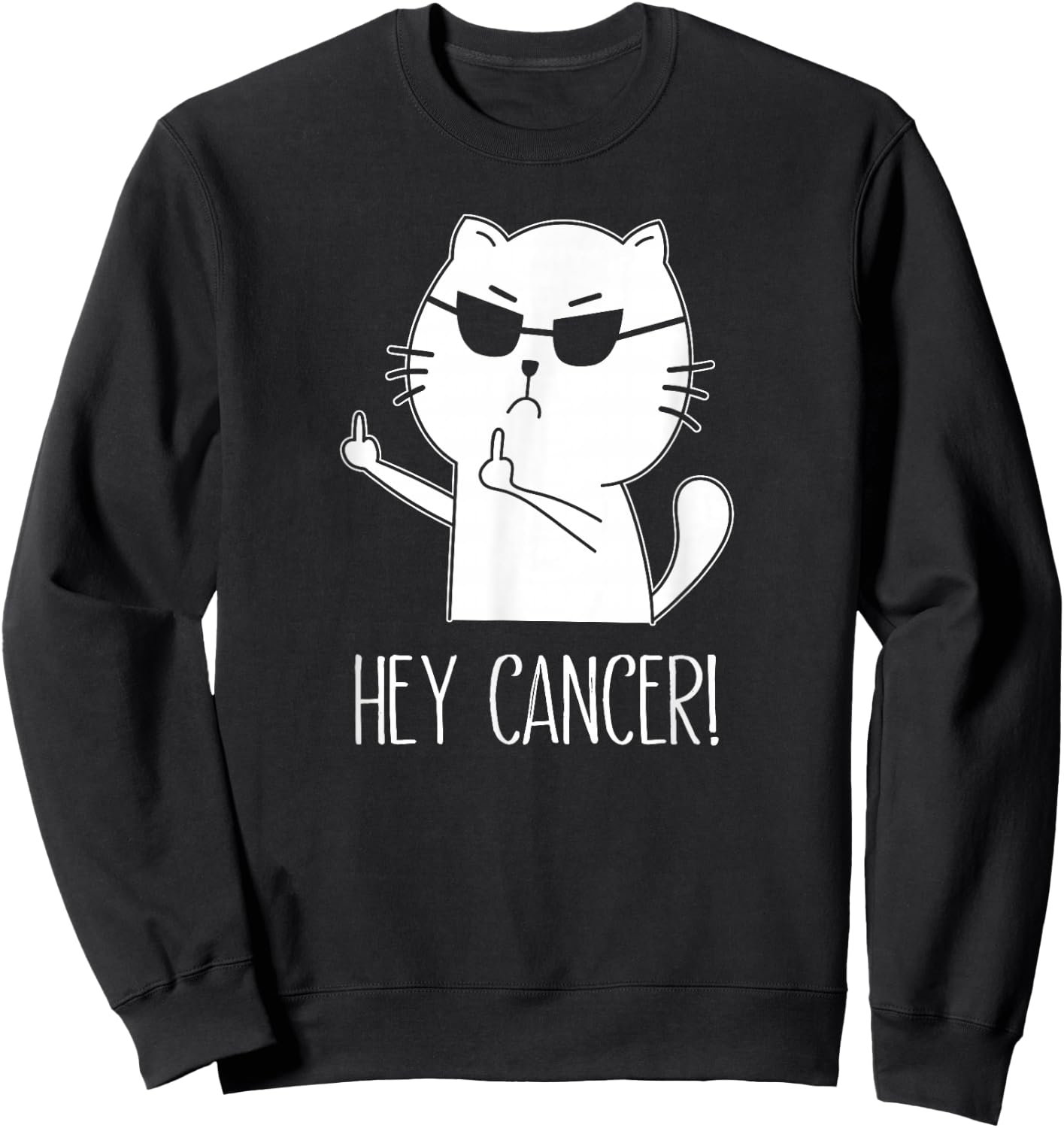 Hey Cancer F U, Funny Cat Middle Finger, F#ck Cancer Sweatshirt - Sweatshirt | Black