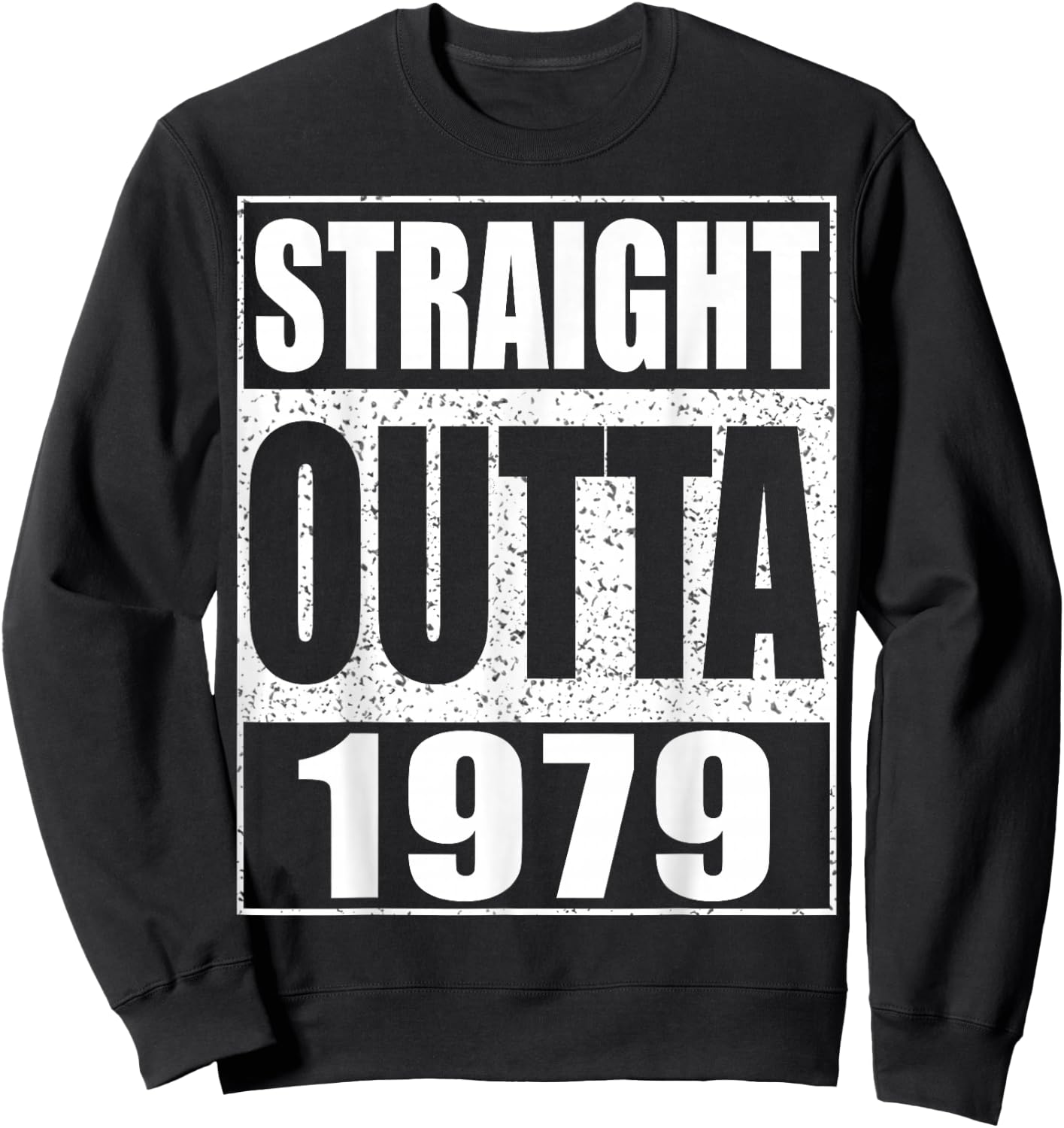 Straight Outta 1979 Shirt Men Women 46th Birthday Sweatshirt - Sweatshirt | Black