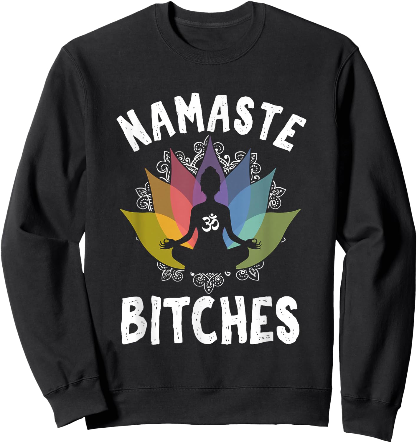 Funny Yoga Gifts Namaste Bitches Meditation Yoga Instructor Sweatshirt - Sweatshirt | Black
