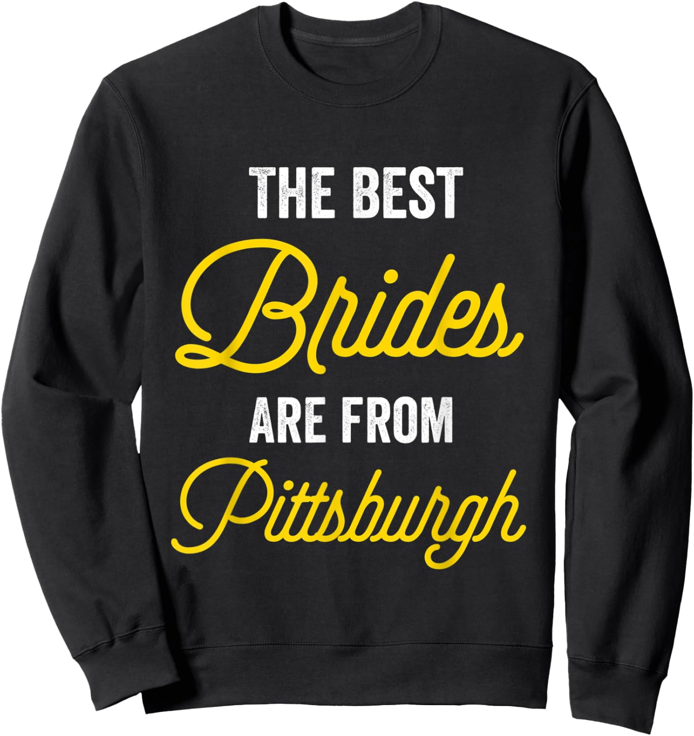 The Best Brides Are From Pittsburgh Bachelorette Party Sweatshirt - Sweatshirt | Black