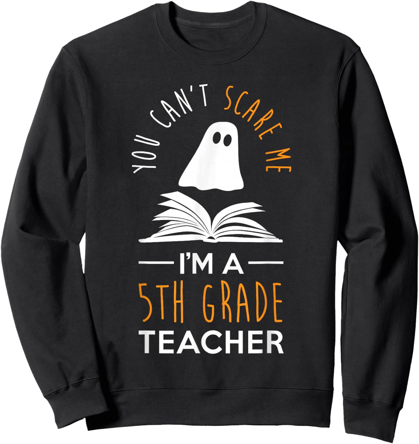 Can't Scare Me, I'm A 5th Grade Teacher Shirt Fun Halloween Sweatshirt - Sweatshirt | Black