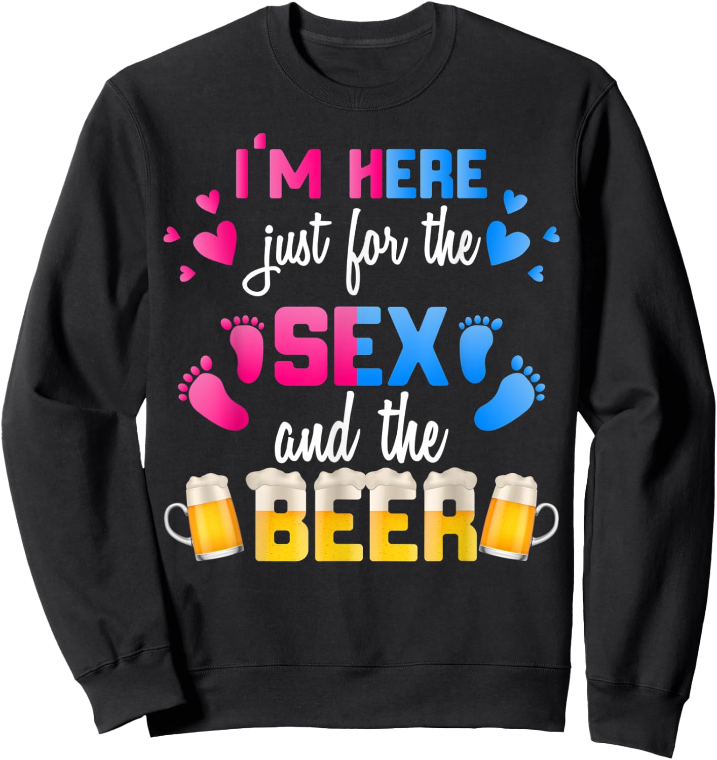 Gender Reveal | I'm Here Just For The Sex And The Beer Shirt Sweatshirt - Sweatshirt | Black