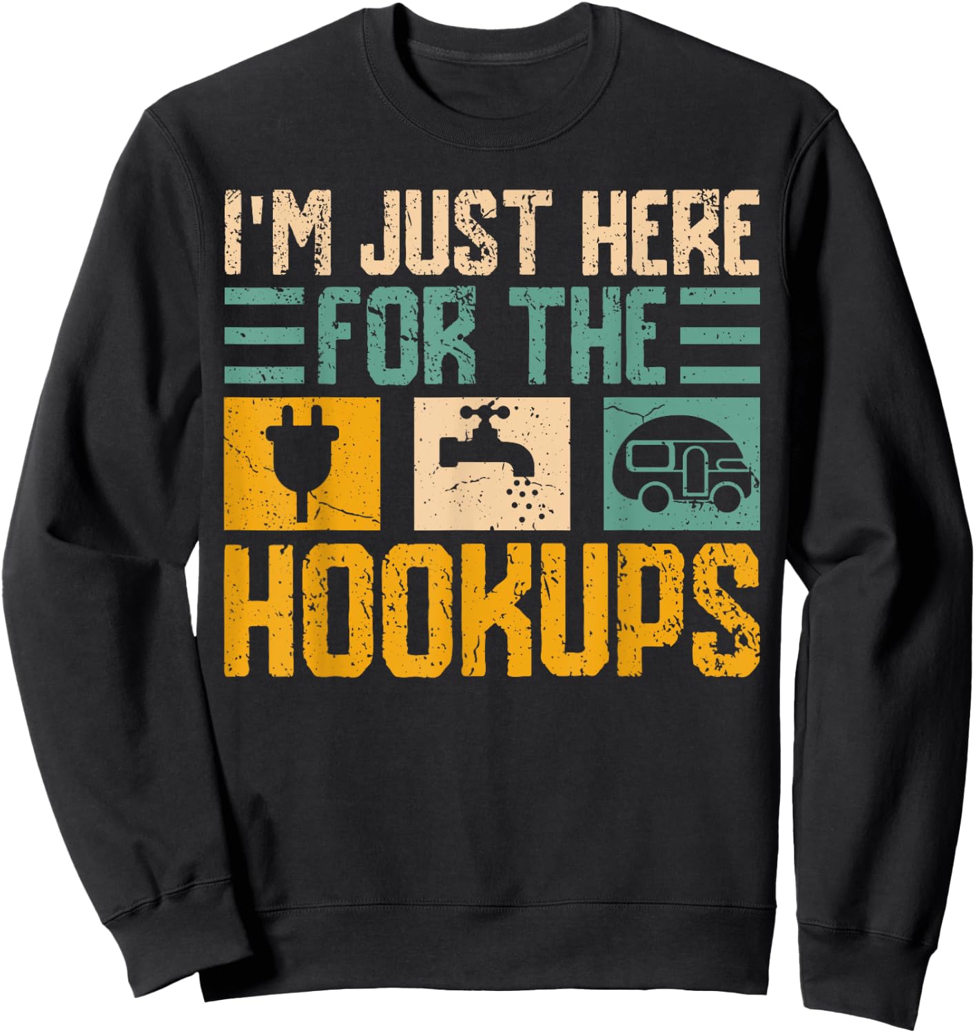 I'm Just Here for the Hookups RV Camper Van Life Nomad Sweatshirt - Sweatshirt | Black