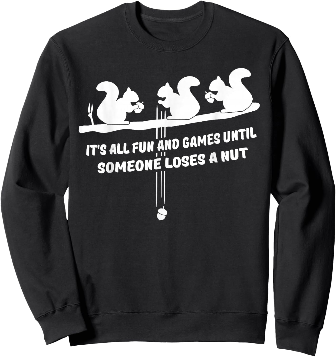 It's all fun and games until someone loses a nut Sweatshirt - Sweatshirt | Black