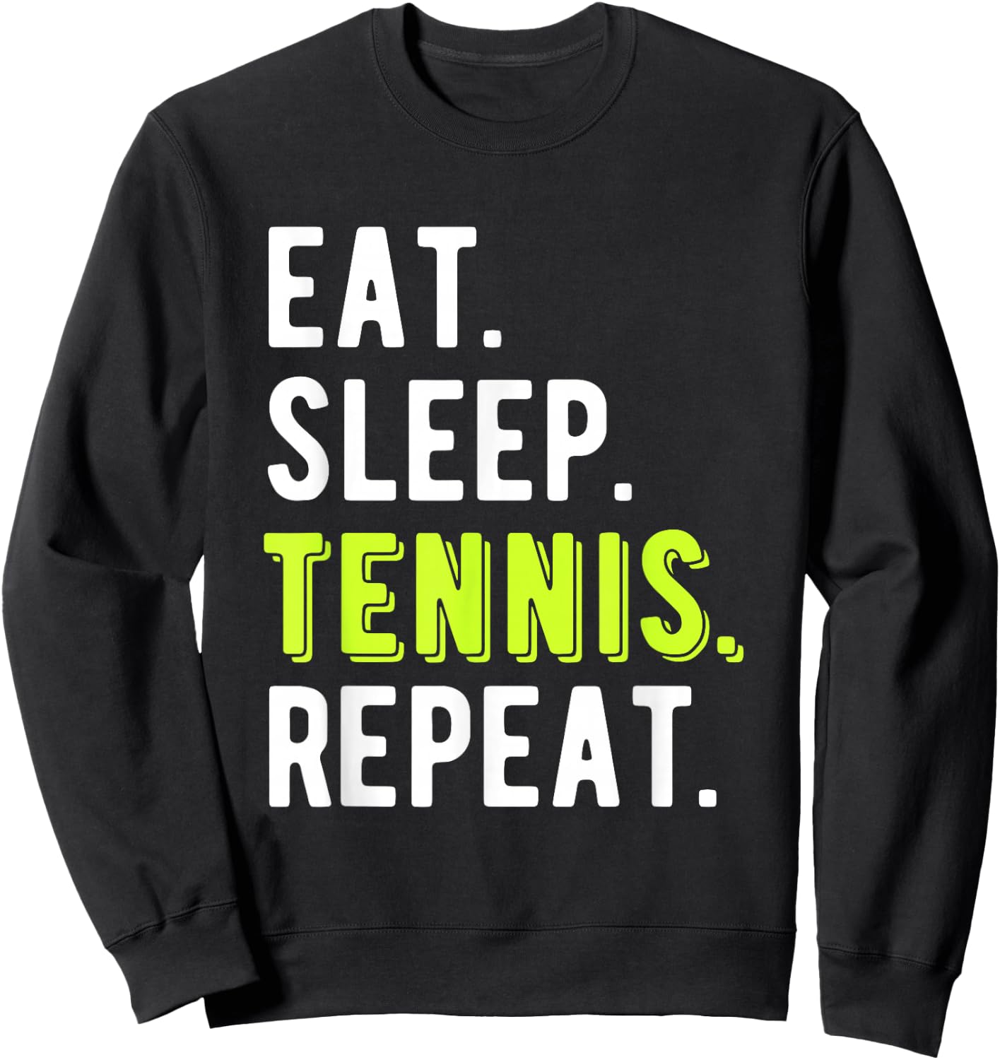 Eat Sleep Tennis Repeat Player Fan Funny Sweatshirt - Sweatshirt | Black