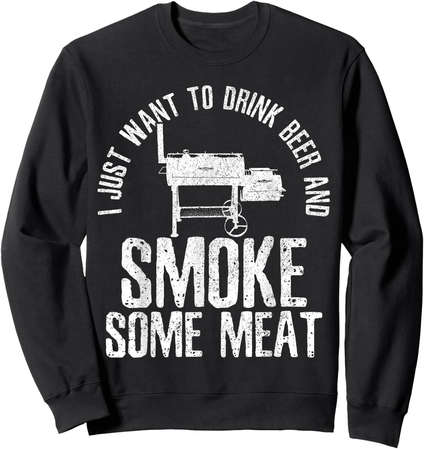 I Just Want To Drink Beer And Smoke Some Meat BBQ Sweatshirt - Sweatshirt | Black