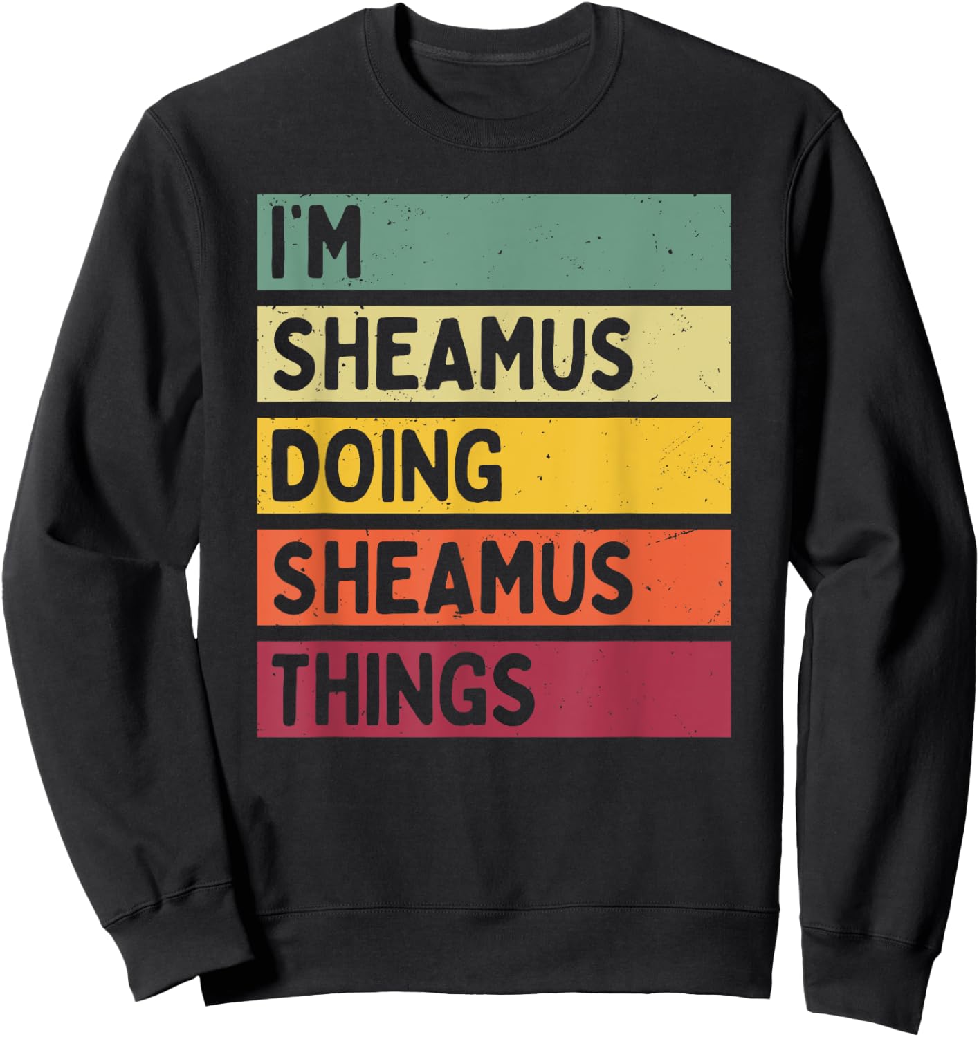I'm Sheamus Doing Sheamus Things Funny Personalized Quote Sweatshirt - Sweatshirt | Black