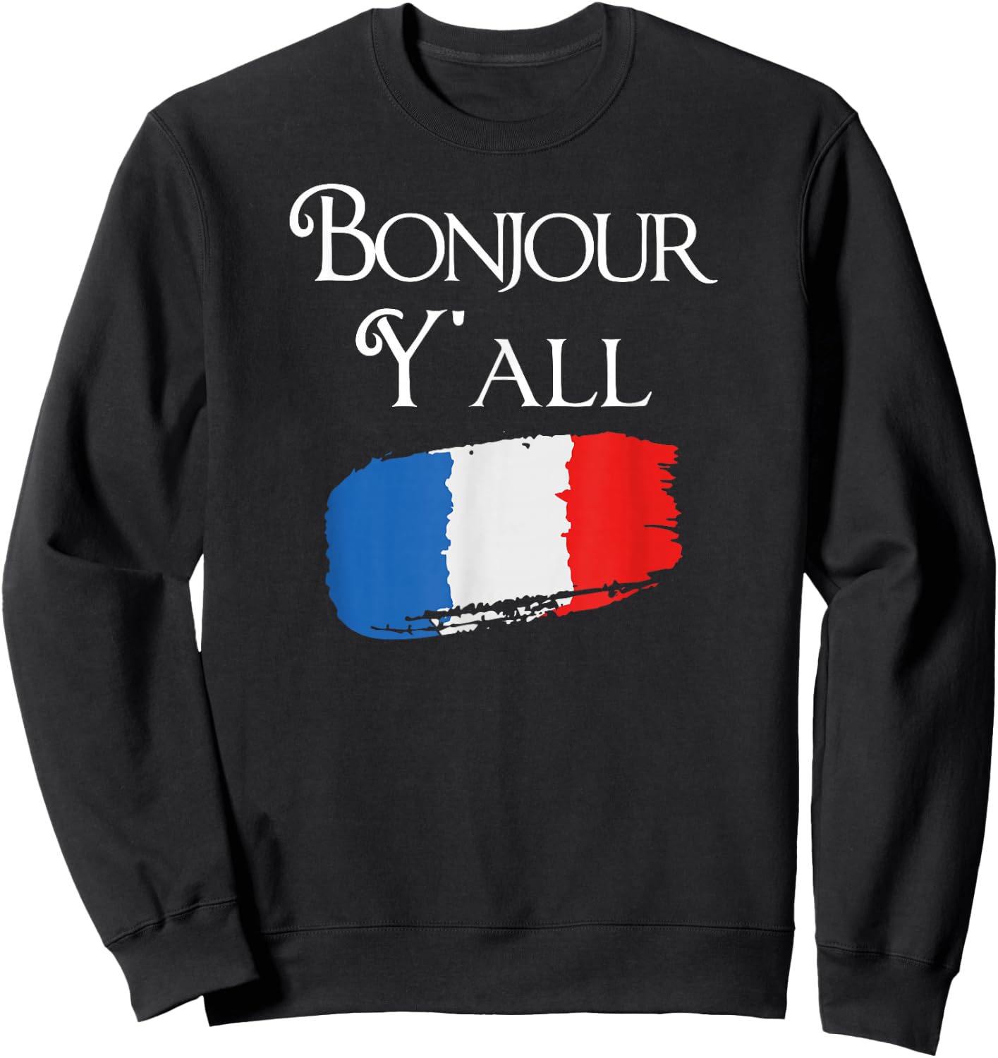 Bonjour Y'all Funny French Flag Shirt France Lover Gift Sweatshirt - Sweatshirt | Black