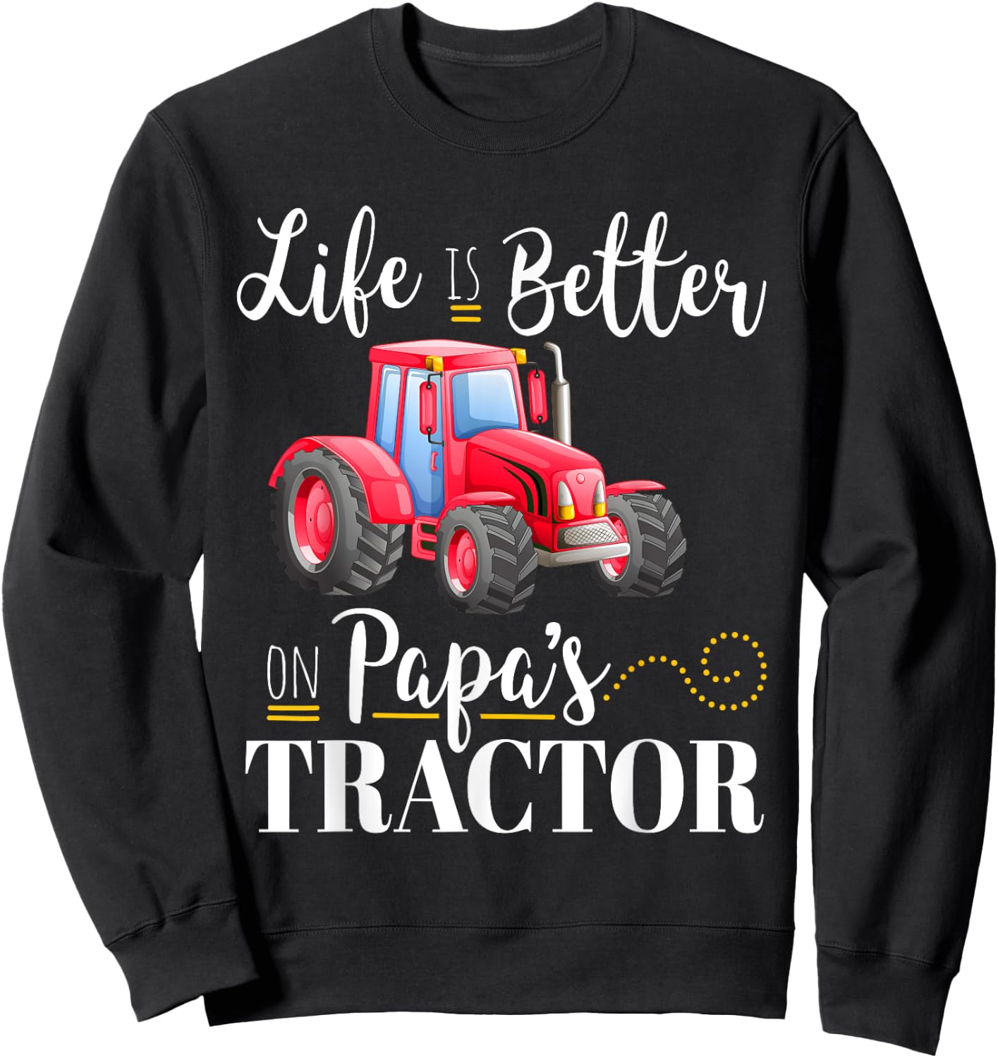 Life Is Better on Papa's Tractor Cool Red Farm Quote Gift Sweatshirt - Sweatshirt | Black