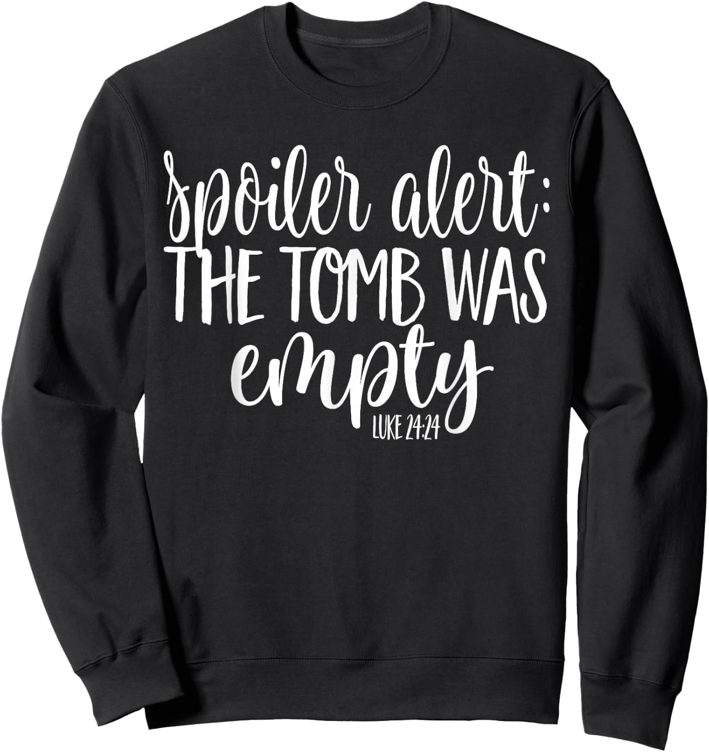 Easter He is Risen SPOILER ALERT THE TOMB WAS EMPTY SHIRT Sweatshirt - Sweatshirt | Black