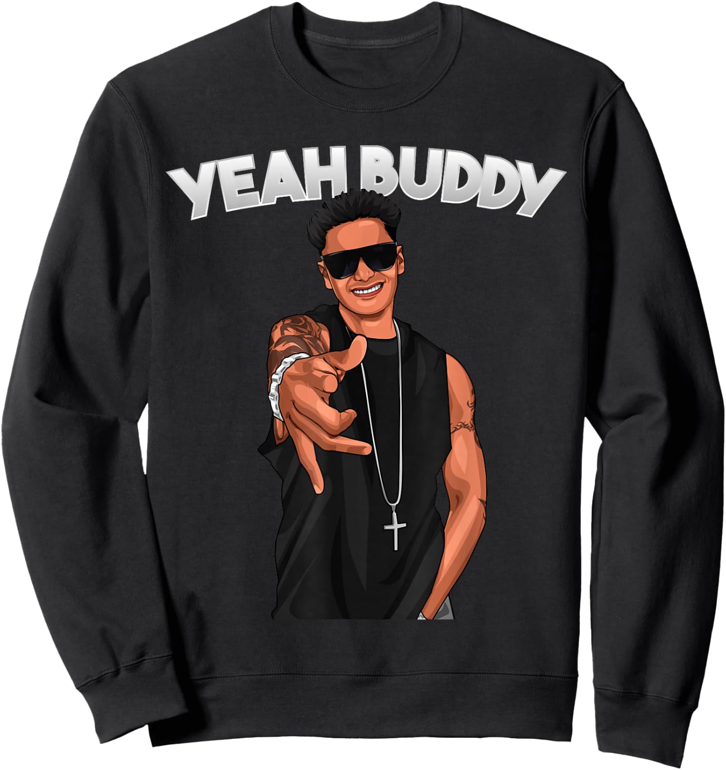 Yeah Buddy Pauly D Funny Yeah Buddy Sweatshirt - Sweatshirt | Black