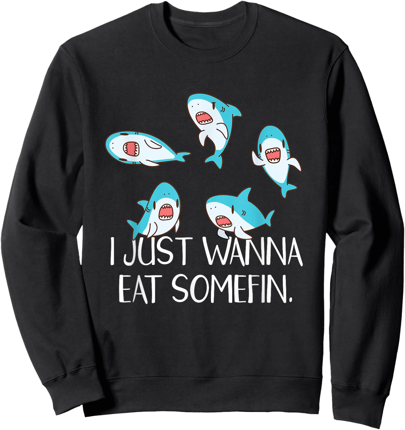 Funny Shark Quotes Eat Something Food Pun Cute Kawaii Shark Sweatshirt - Sweatshirt | Black