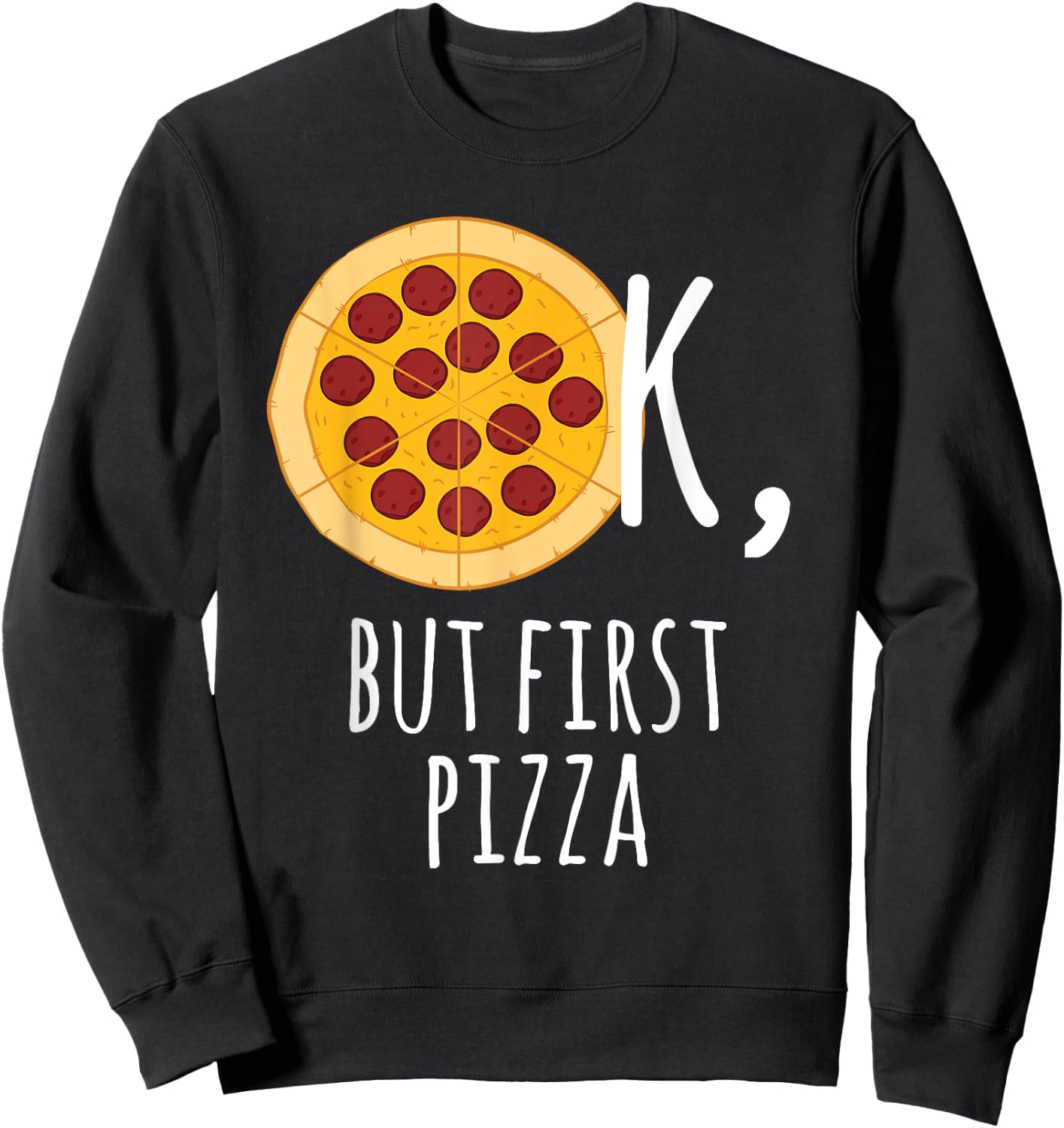 Pizza - Ok, But First Pizza Pepperoni Lover Sweatshirt - Sweatshirt | Black