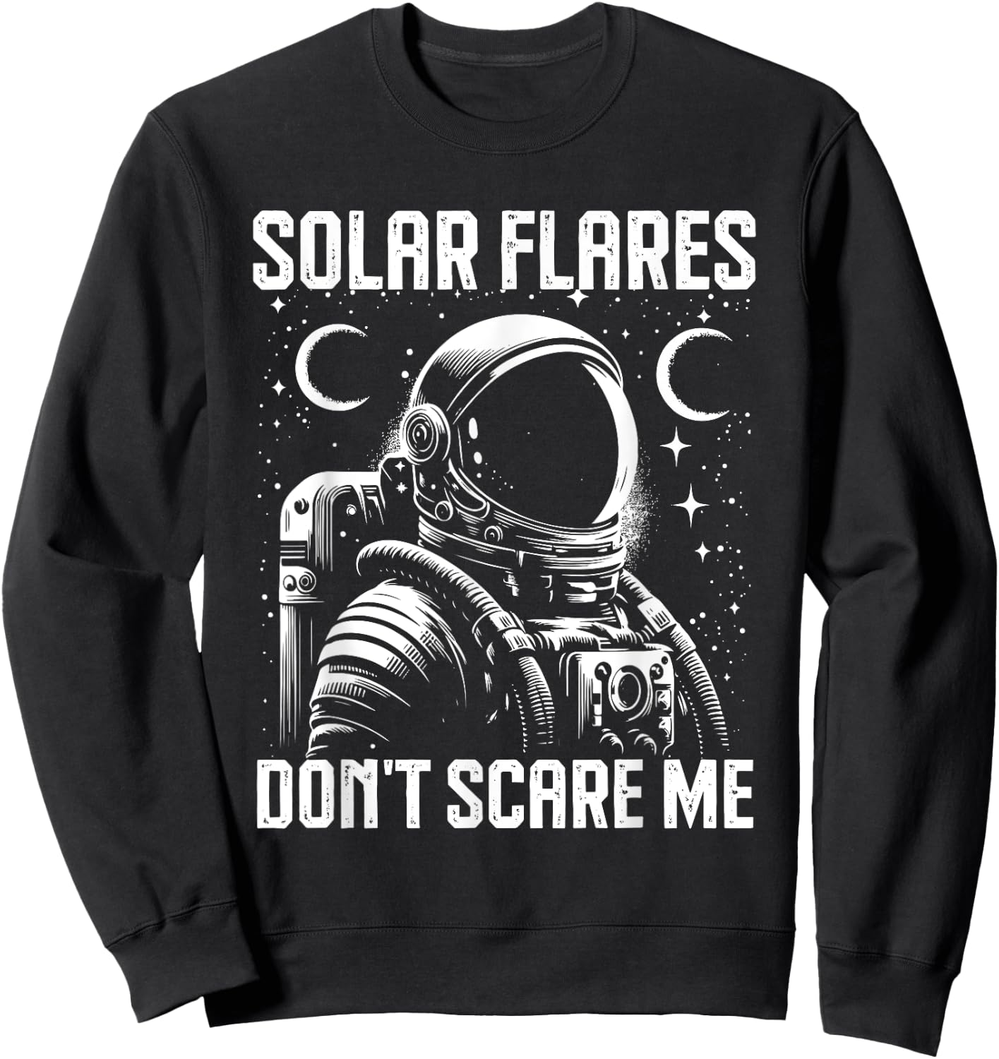 Astronaut Solar Flares Don't Scare Me Adventure Sweatshirt - Sweatshirt | Black
