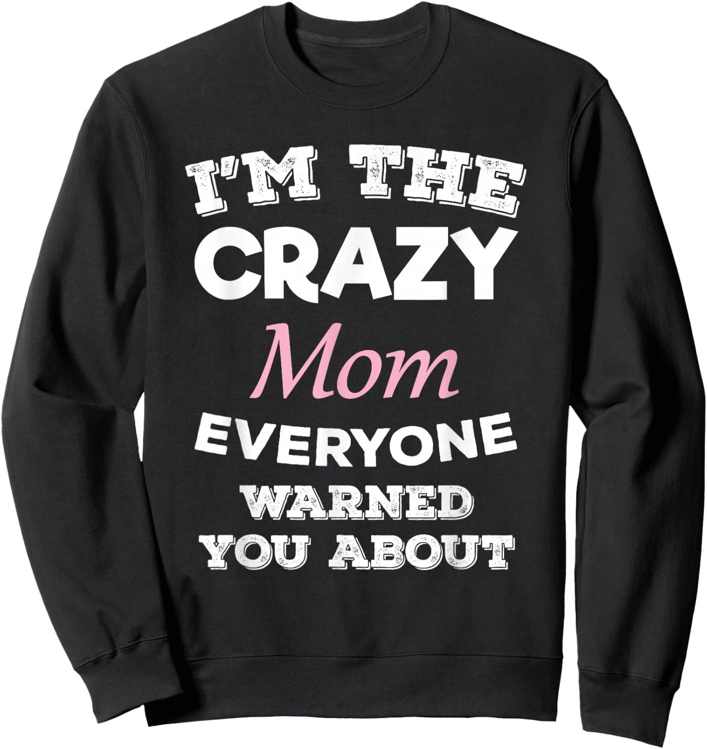 I'm The Crazy Mom Everyone Warned You About Mother Sweatshirt - Sweatshirt | Black