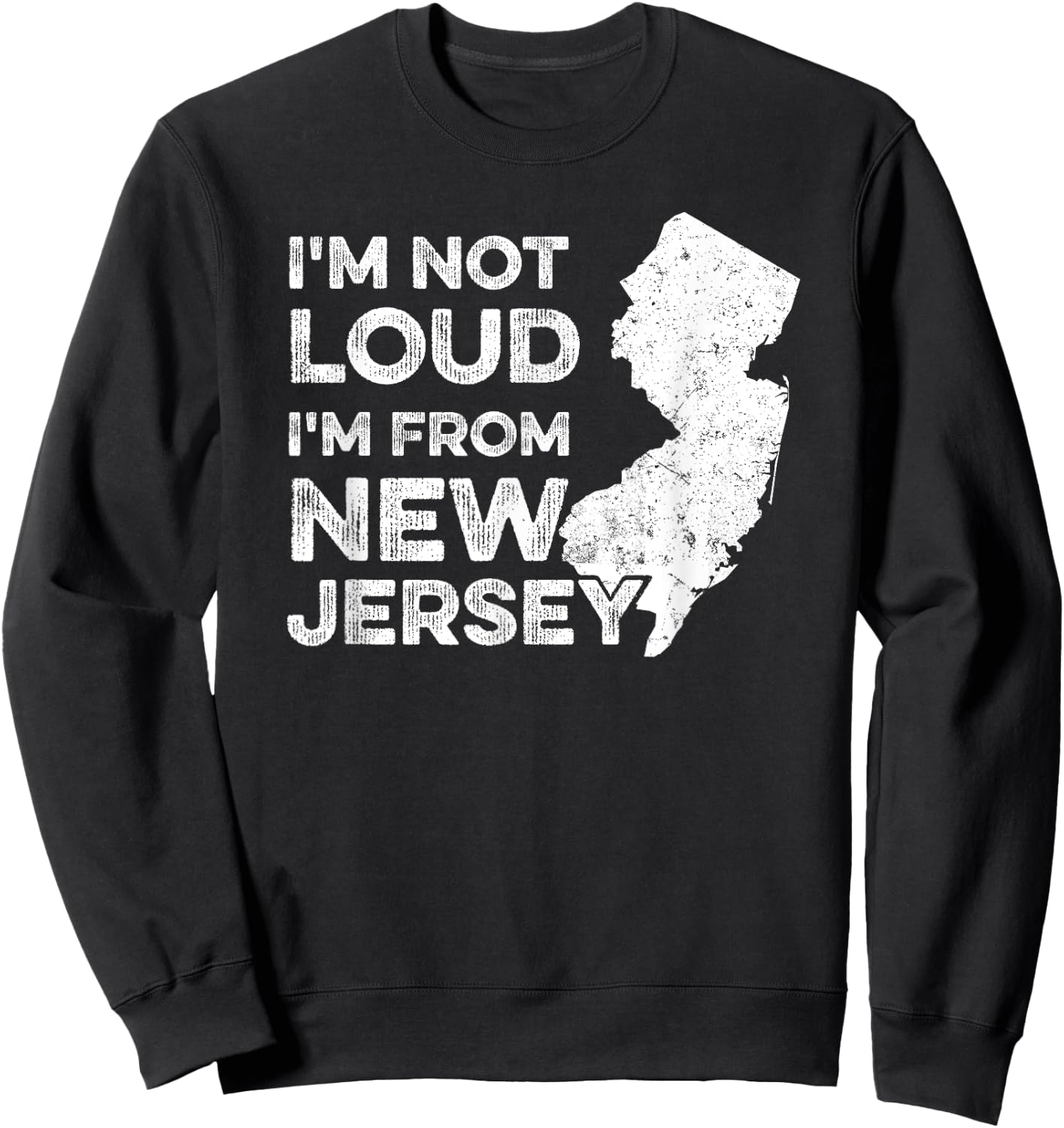 Funny New Jersey , I'm Not Loud I'm From New Jersey Sweatshirt - Sweatshirt | Black