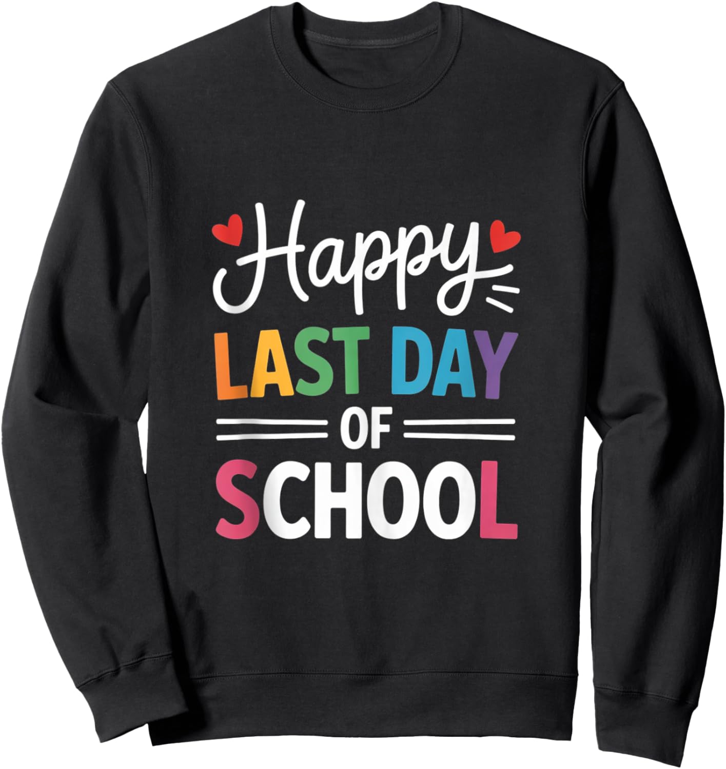 Happy Last Day of School Teacher & Student End of Year Sweatshirt - Sweatshirt | Black
