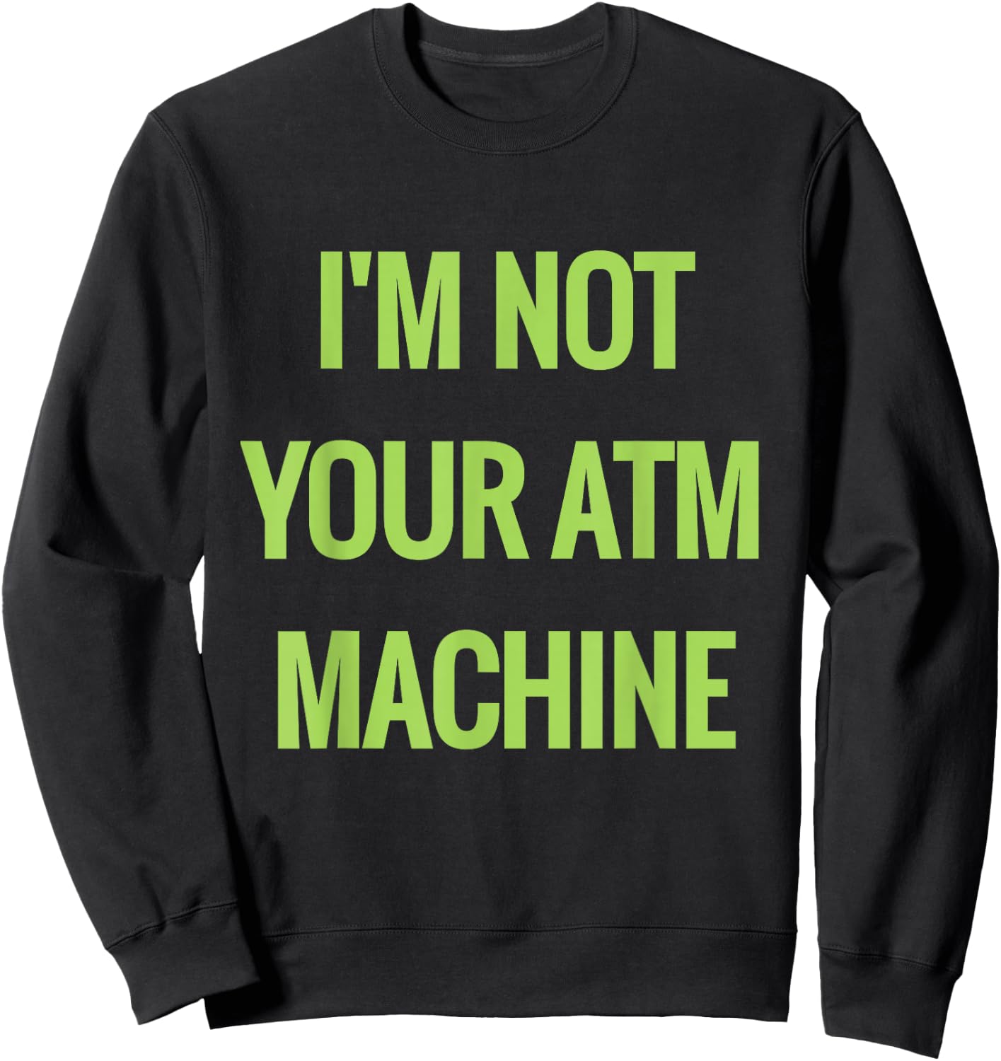 I'm not your ATM Machine NOT Sugar Money Sweatshirt - Sweatshirt | Black