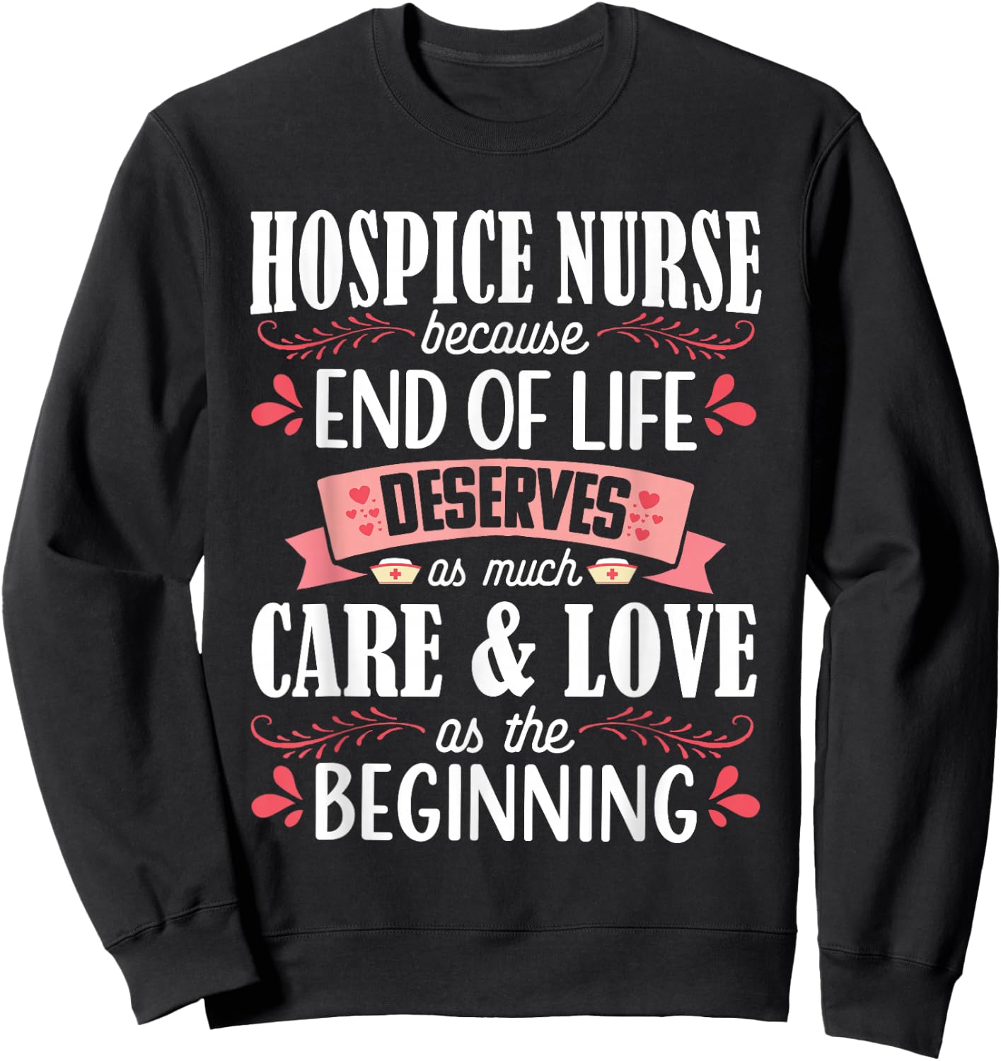 Hospice Nurse Care Cute Care Love Registered Nursing RN Sweatshirt - Sweatshirt | Black