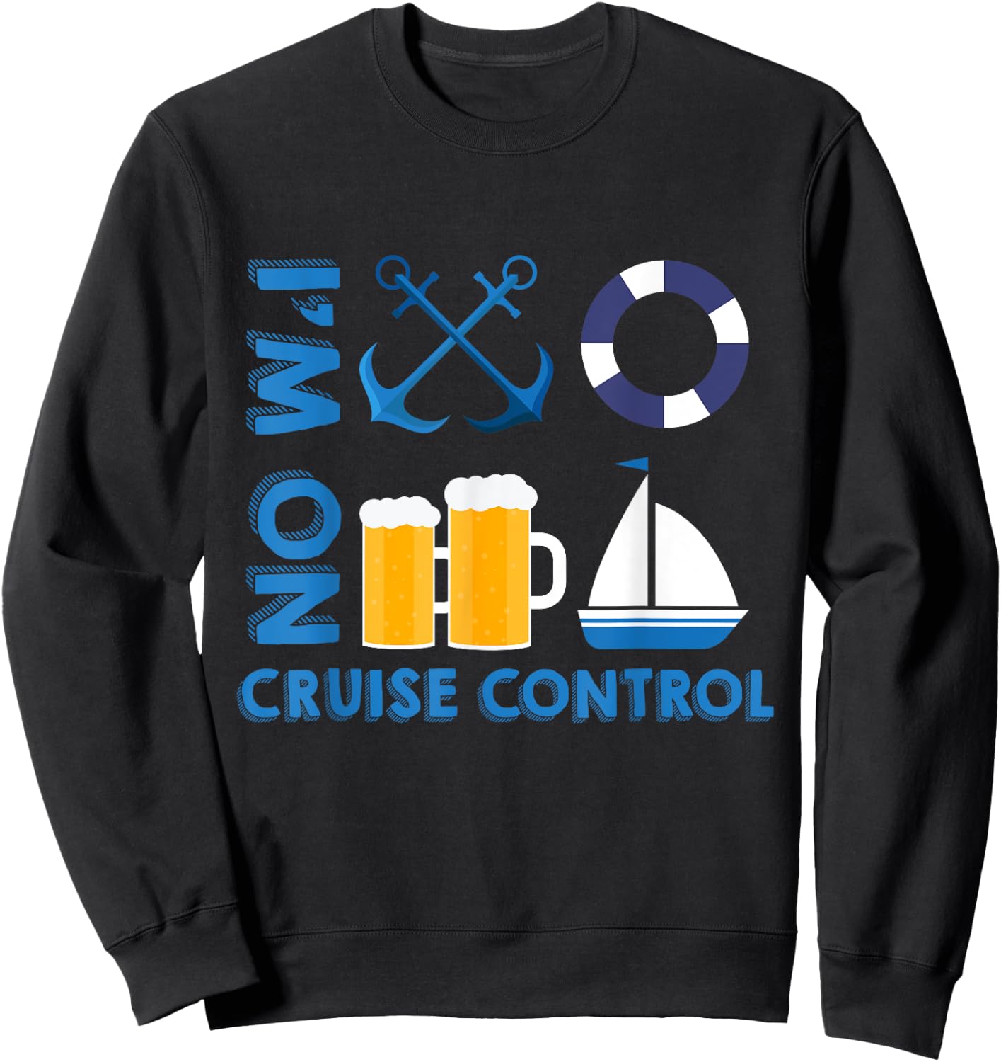 I'm On Cruise Control Exciting Cool Vacation Novelty Shirt Sweatshirt - Sweatshirt | Black