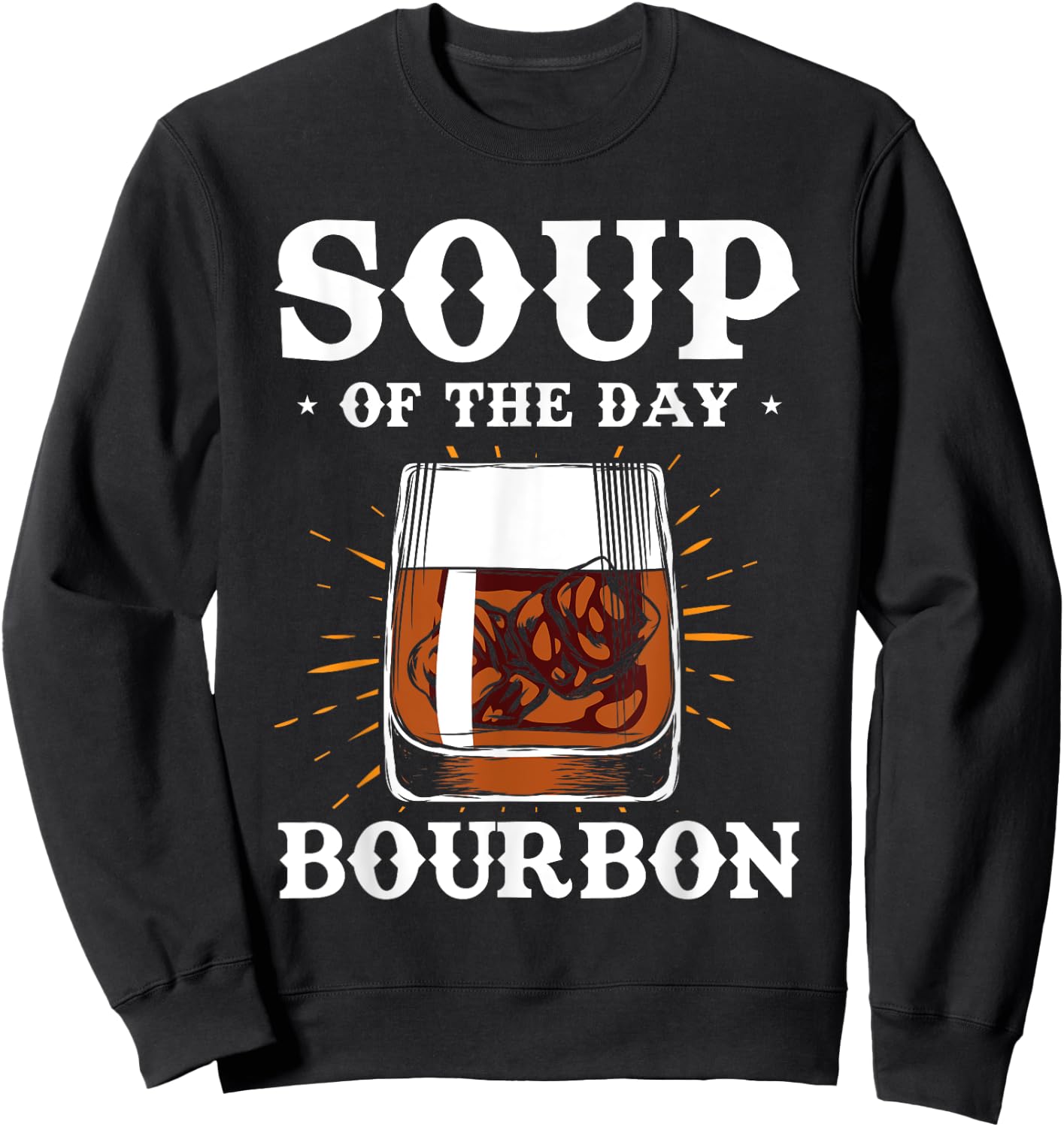 Alcohol Shirt Soup Of The Day Bourbon Funny Adult Gifts Sweatshirt - Sweatshirt | Black