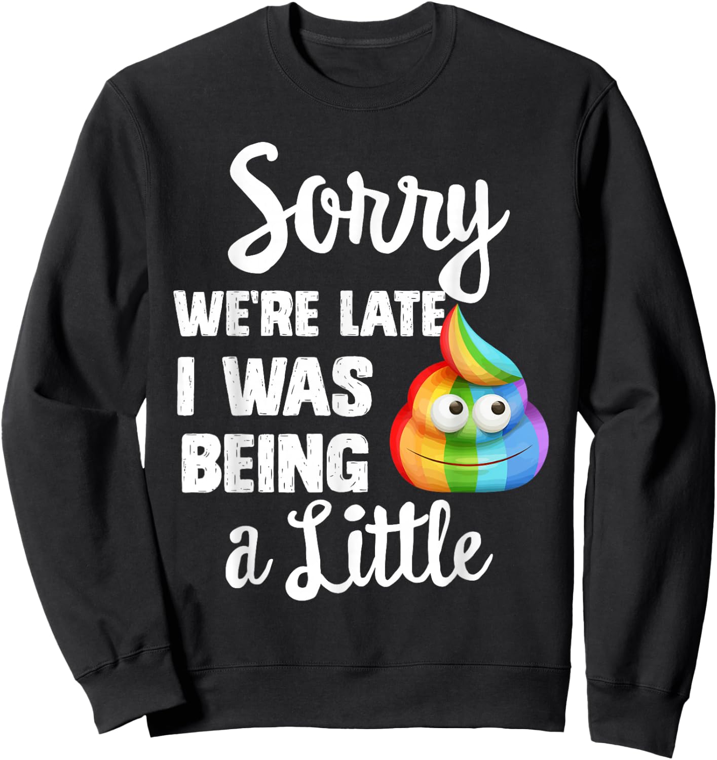 Sorry we're late I was Being a little, Funny Sarcastic Gift Sweatshirt - Sweatshirt | Black