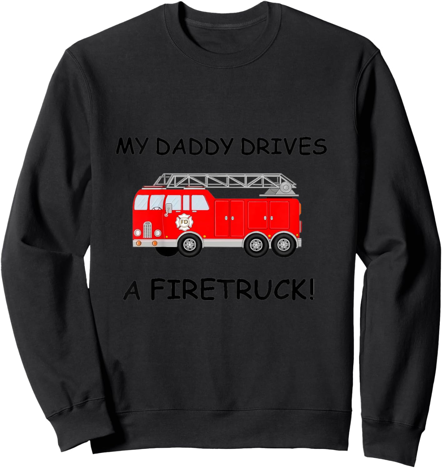 Kids My Daddy Drives A Fire Truck for Boys Girls Toddlers Sweatshirt - Sweatshirt | Black