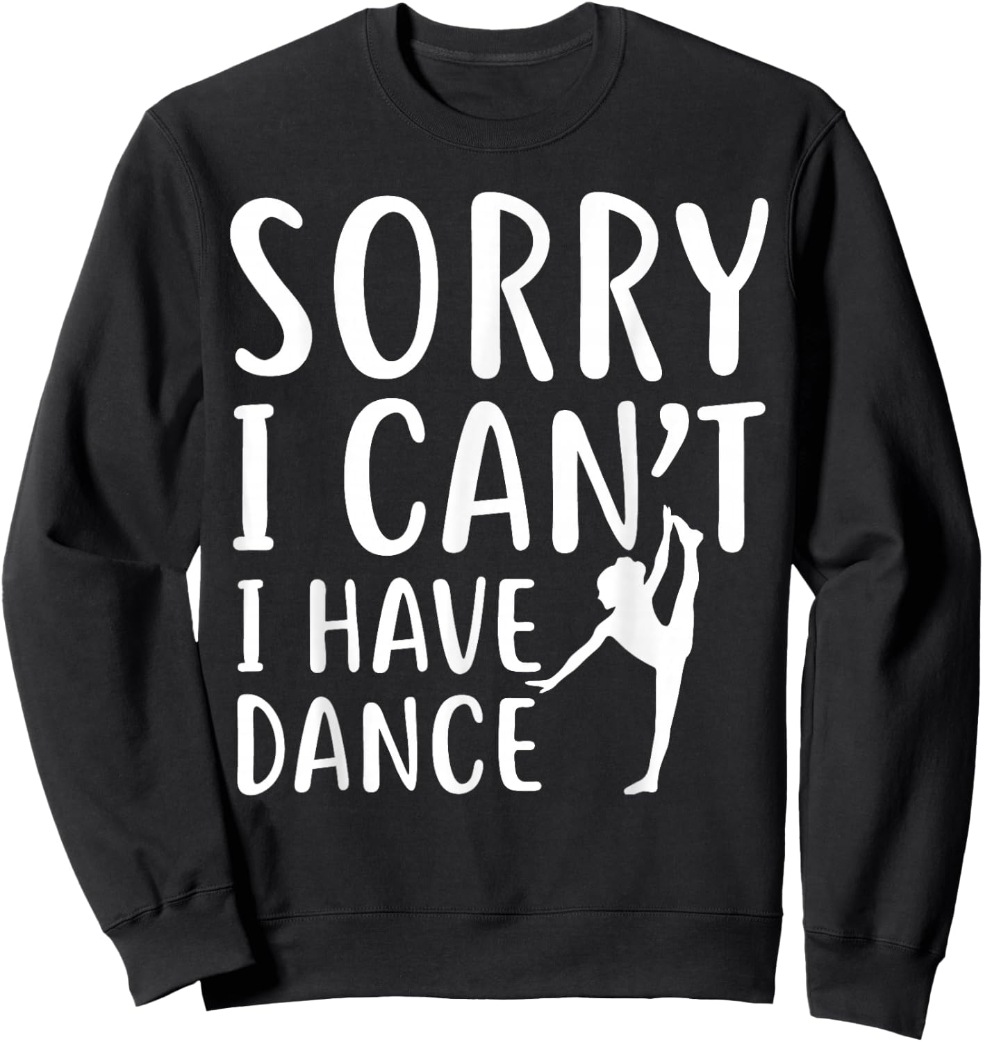 Sorry I Can't I Have Dance Funny Sport Dancer Sweatshirt - Sweatshirt | Black