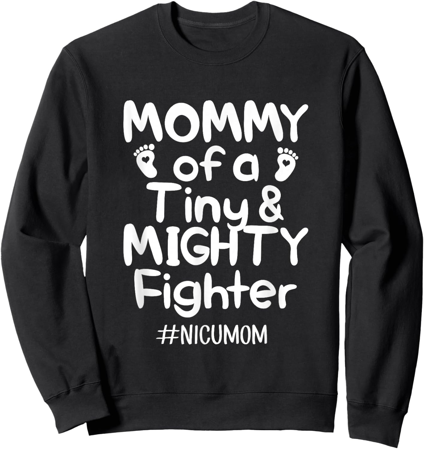 Mommy Of A Tiny And Mighty Fighter Nicu Nurse Quotes T Shirt Sweatshirt - Sweatshirt | Black