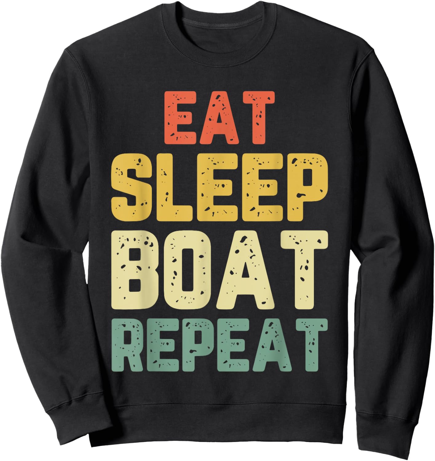 Eat Sleep Boat Repeat Fishing Boating Sailing Boater Vintage Sweatshirt - Sweatshirt | Black
