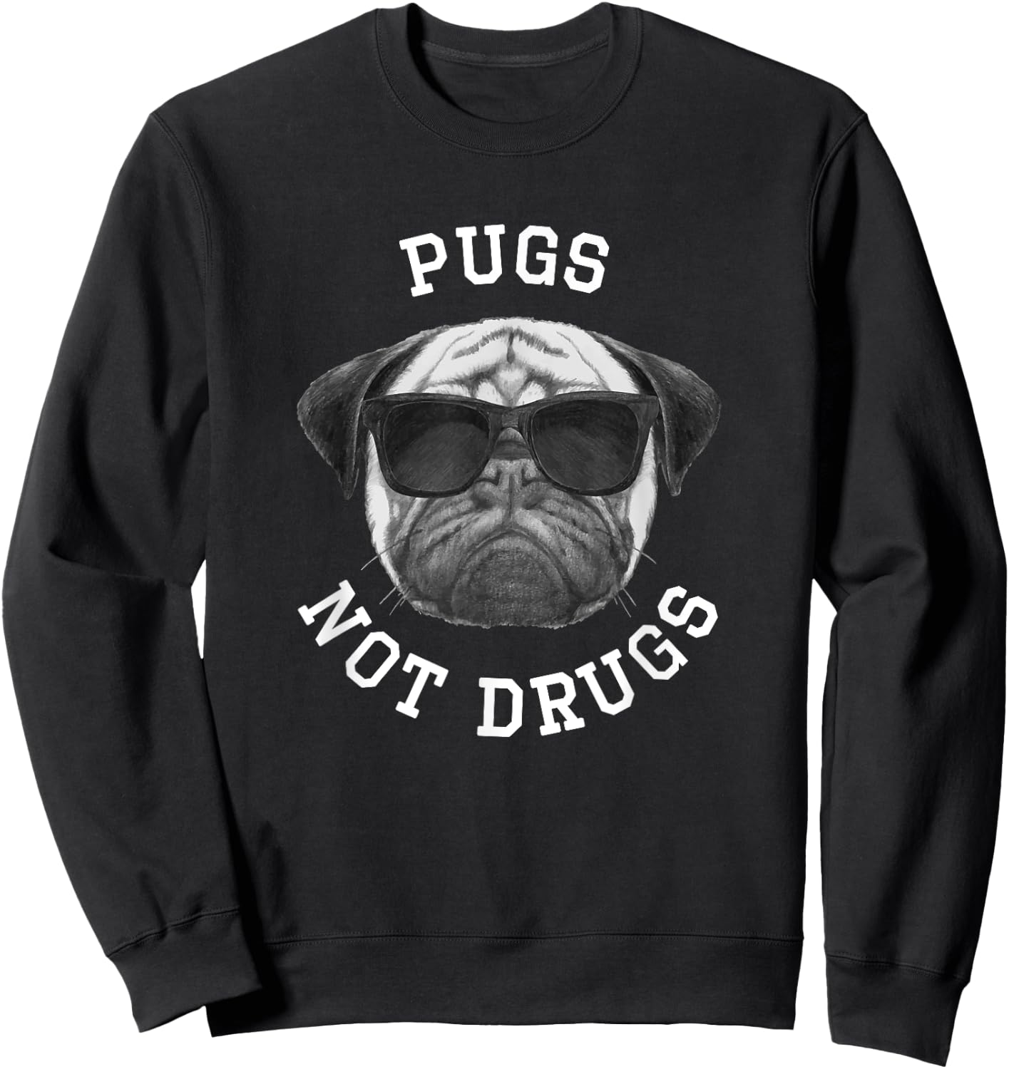 Pugs, Not Drugs - Funny Pug with Sunglasses for Dog Lovers Women Sweatshirt - Sweatshirt | Black
