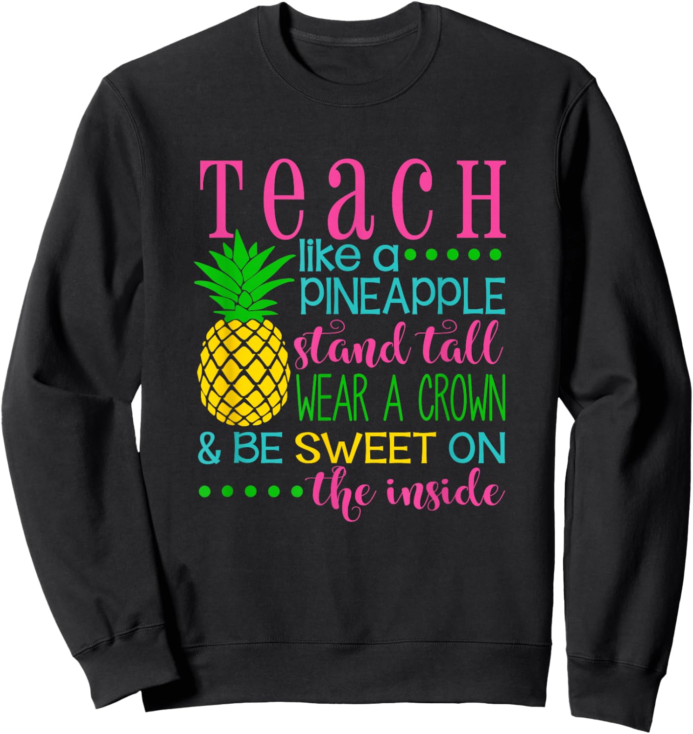 Teach Like a Pineapple Shirt, Teacher appreciation gift Men Women Kids Sweatshirt - Sweatshirt | Black