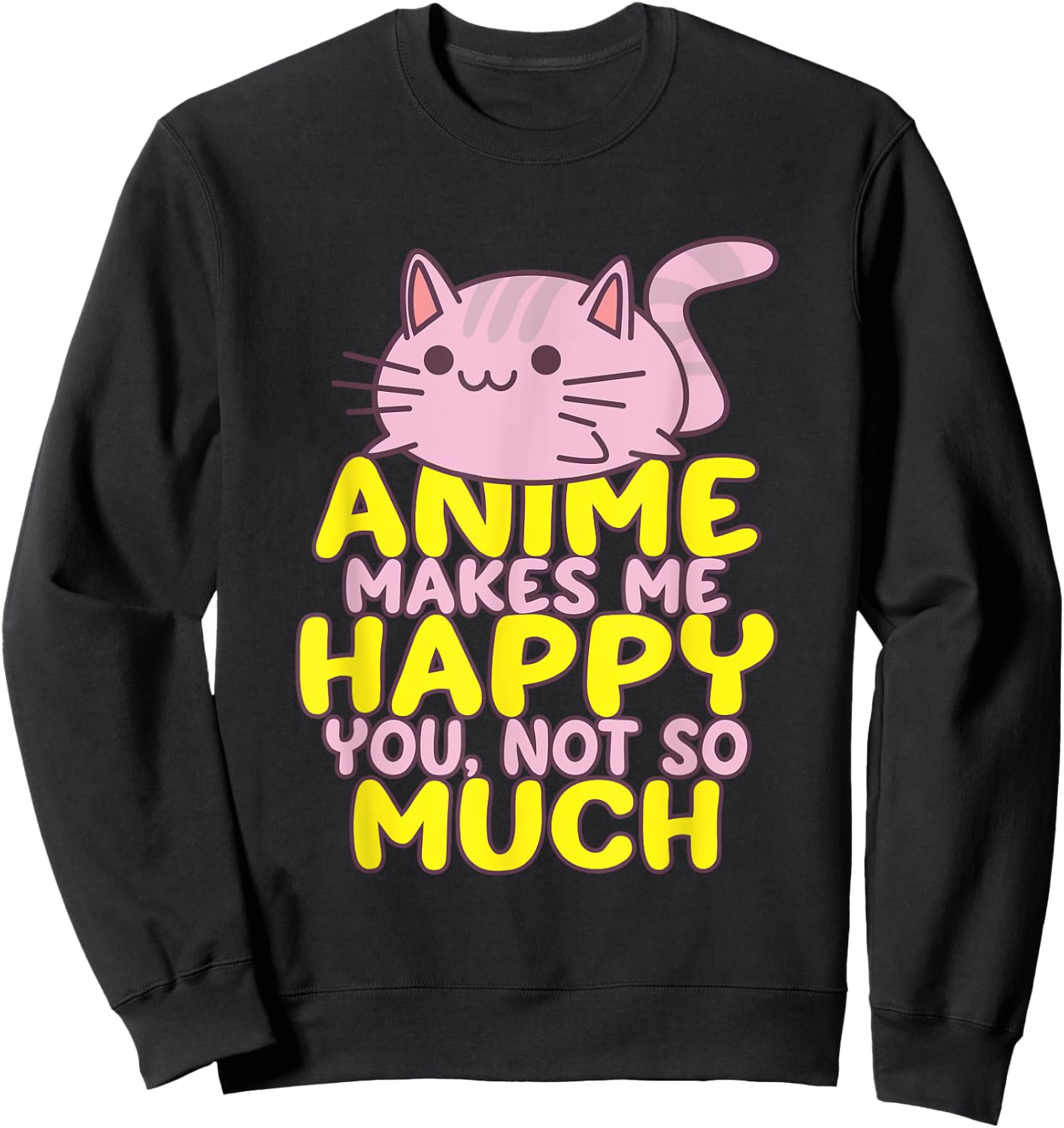 Anime Makes Me Happy You Not So Much Shirt Funny Anime Lover Sweatshirt - Sweatshirt | Black