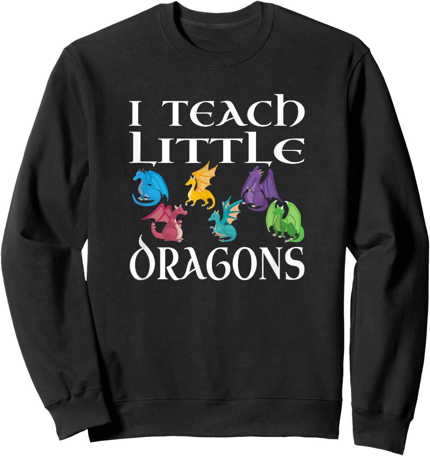 Funny Elementary School Teacher Teach Little Dragons Design Sweatshirt - Sweatshirt | Black