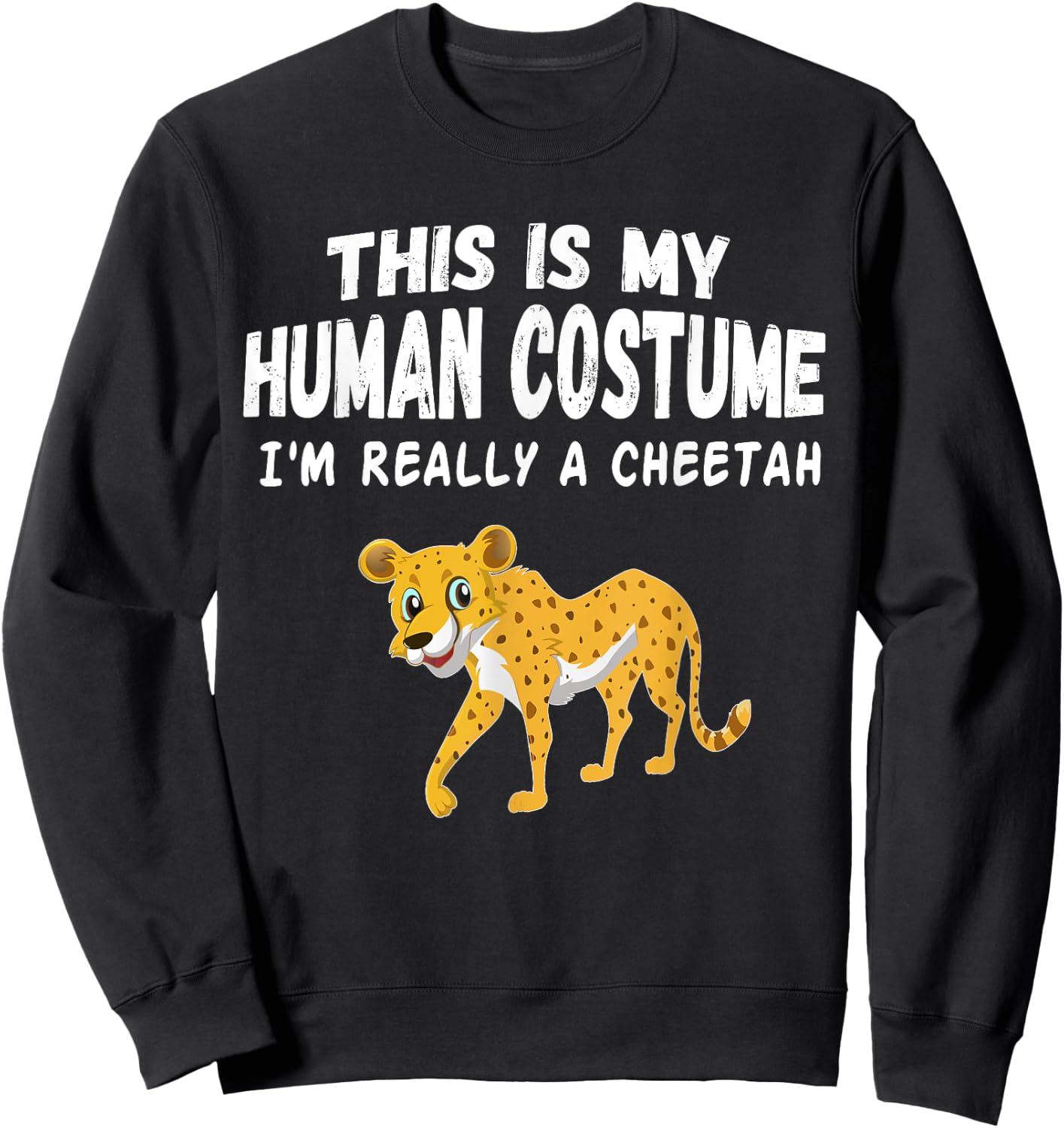 This Is My Human Costume I'm Really a Cheetah Shirt Sweatshirt - Sweatshirt | Black