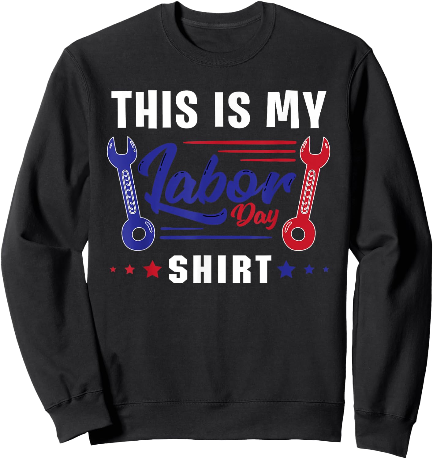 This Is My Labor Day Shirt Funny Labor Day Weekend Gift Sweatshirt - Sweatshirt | Black