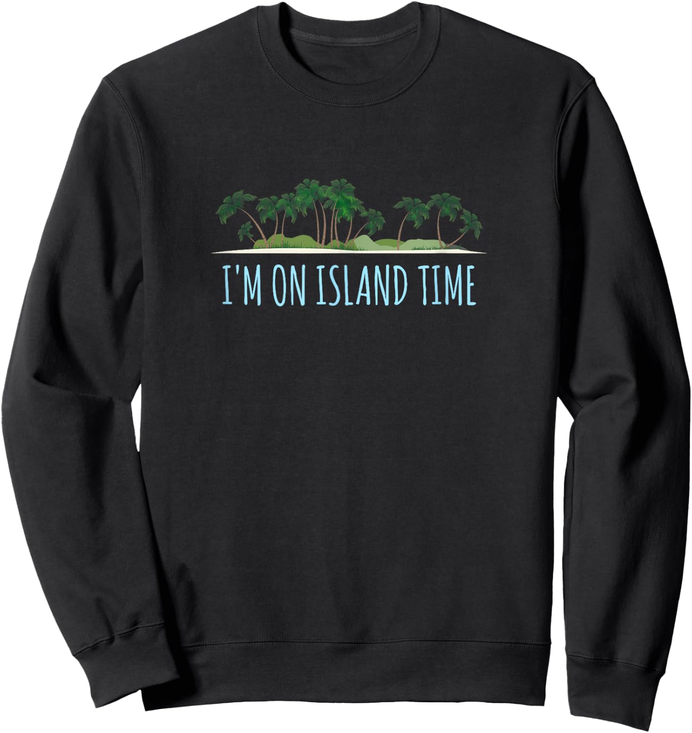 I'm On Island Time Shirt Vacation Gift Tropical Beach Sweatshirt - Sweatshirt | Black
