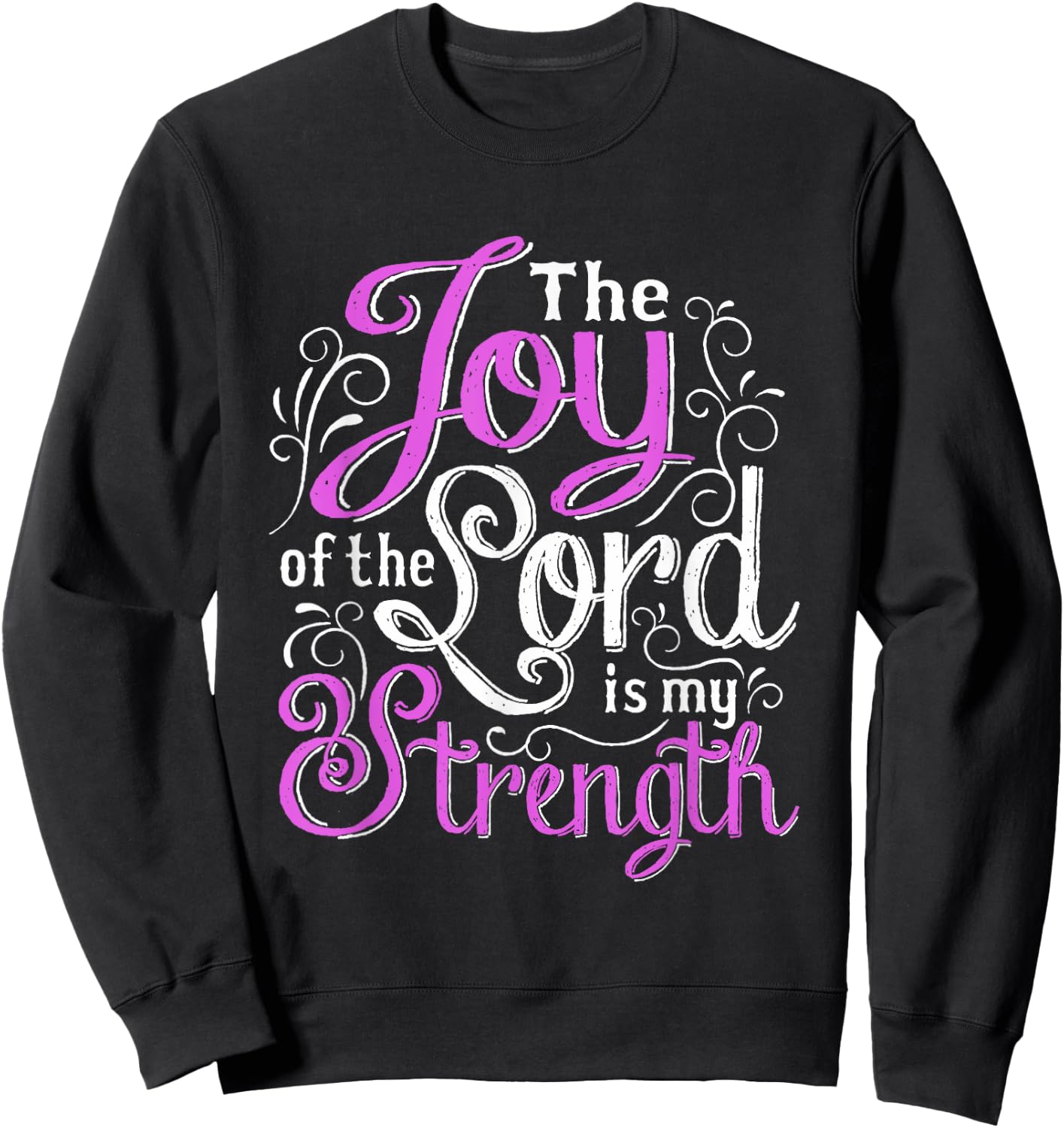 Christian Shirt | God Words The Joy Of The Lord My Strength Sweatshirt - Sweatshirt | Black
