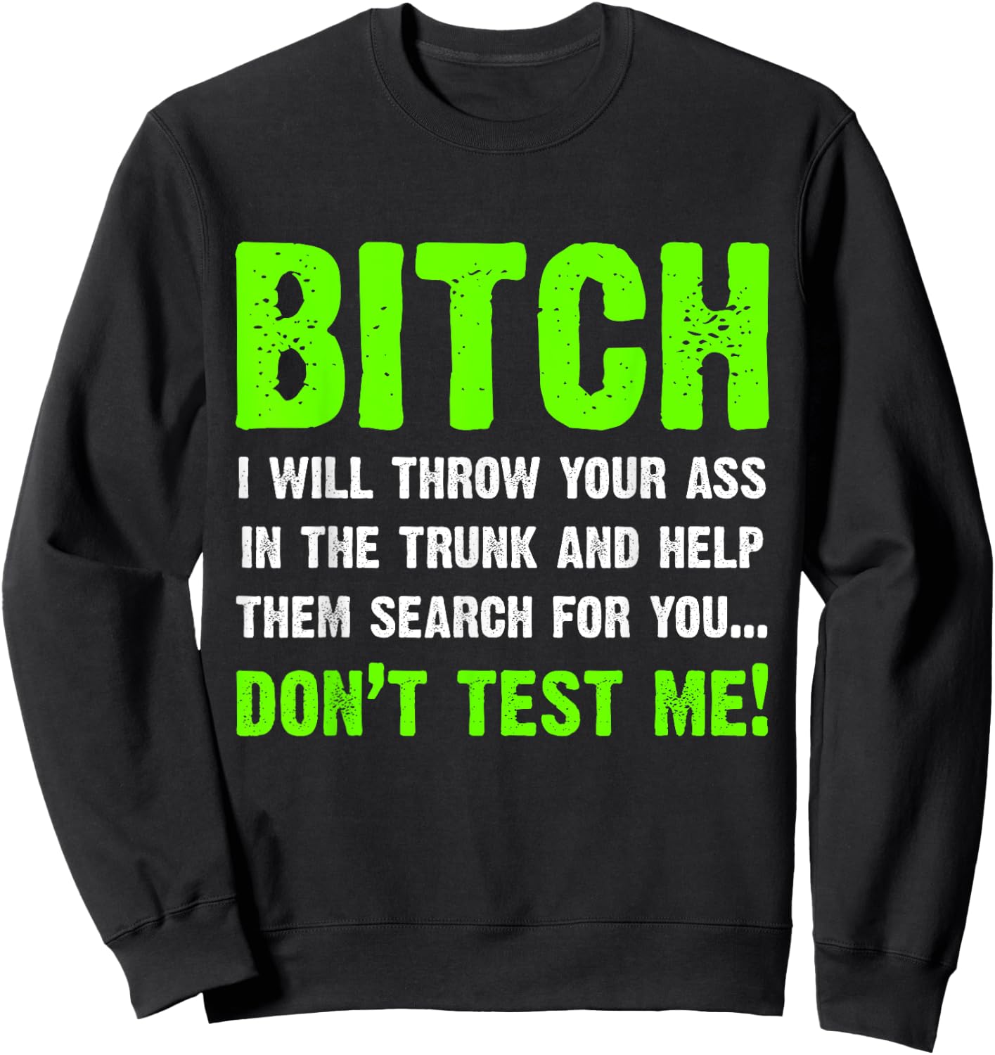 Bitch I Will Throw Your Ass In The Trunk Funny Sweatshirt - Sweatshirt | Black