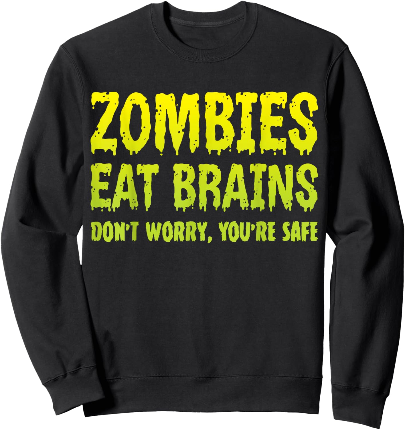 Zombies Eat Brains Don't Worry You're Safe Halloween Zombie Sweatshirt - Sweatshirt | Black