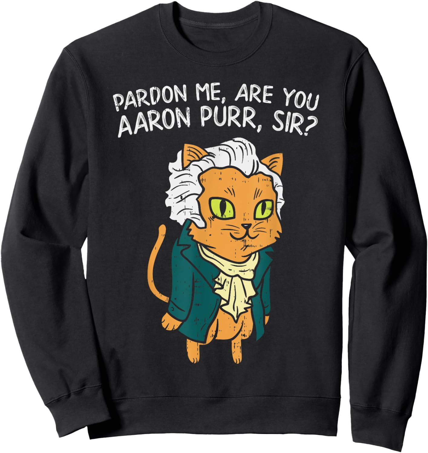 Are You Aaron Purr Sir Funny 4th Of July Hamilton Cat Gift Women Kids Sweatshirt - Sweatshirt | Black